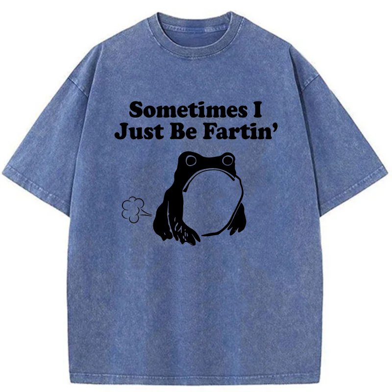 Sometimes I Just Be Fartin' Frog tshirt 100% cotton