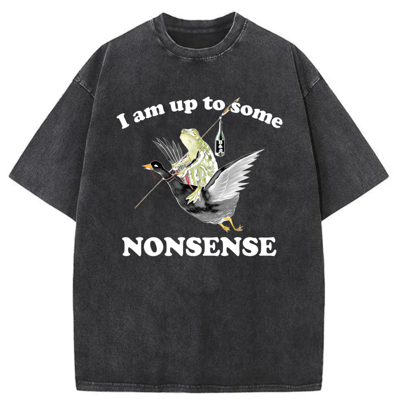 I Am Up To Some Nonsense tshirt 100% cotton