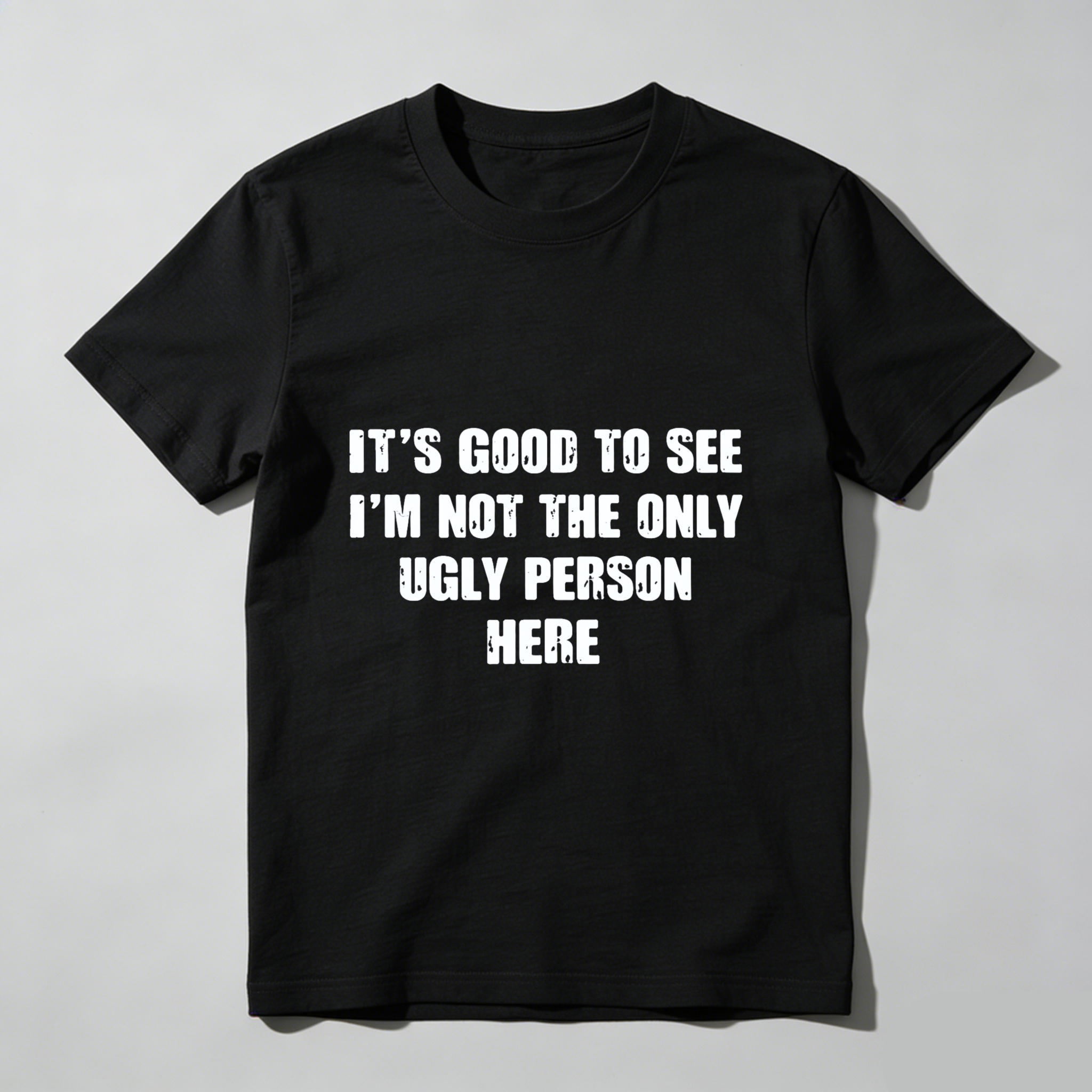 TEECURENT Its Good To See Im Not The Only Ugly Person Here Funny T Shirt Humor Gift For Men Women Casual Wear WOMEN