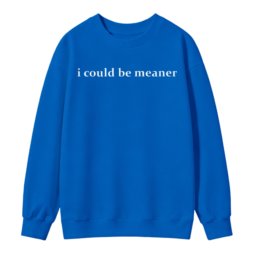I Could Be Meaner Text Graphic Sweatshirt