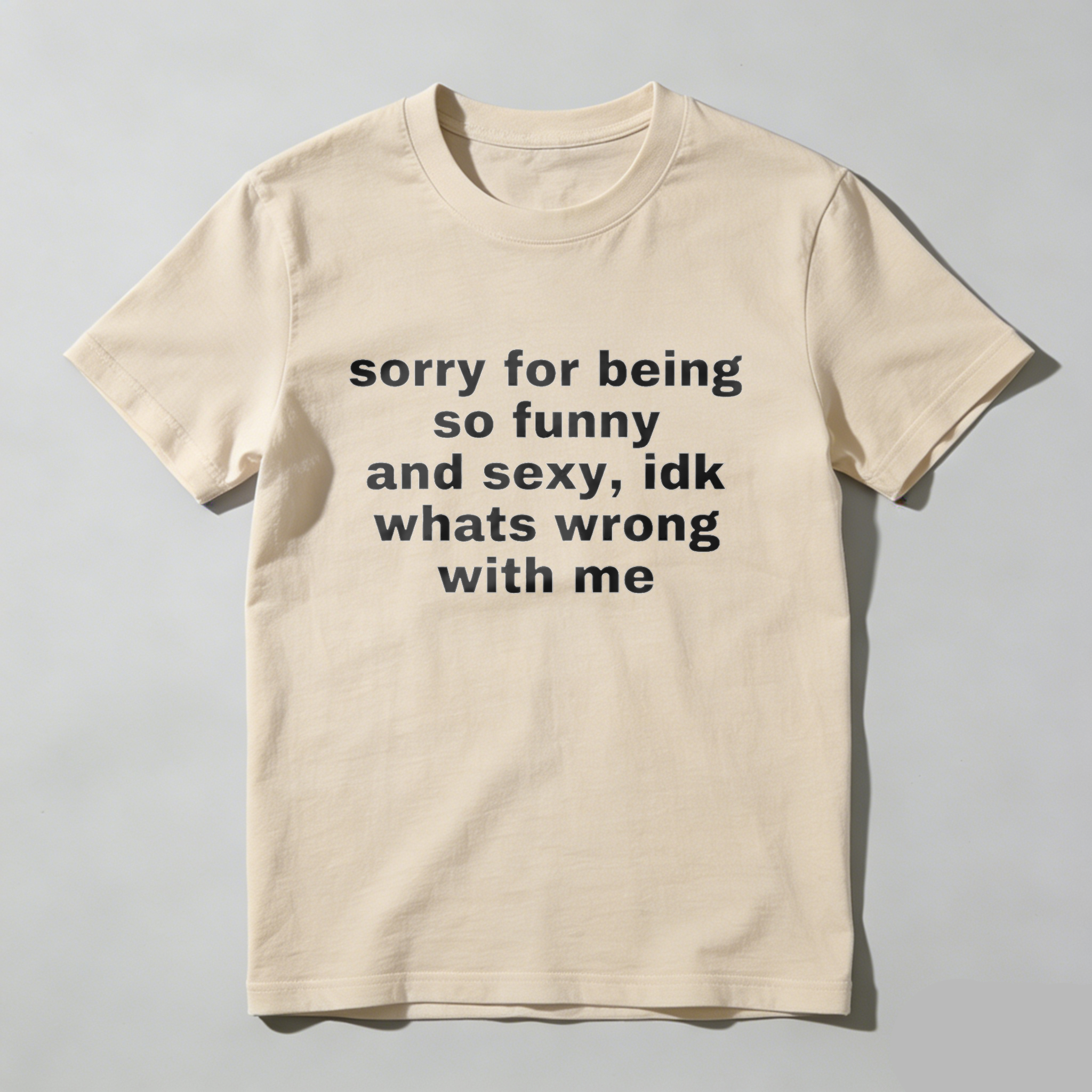 Sorry For Being So Funny And Sexy Idk Whats Wrong With Me T Shirt Made In Usa