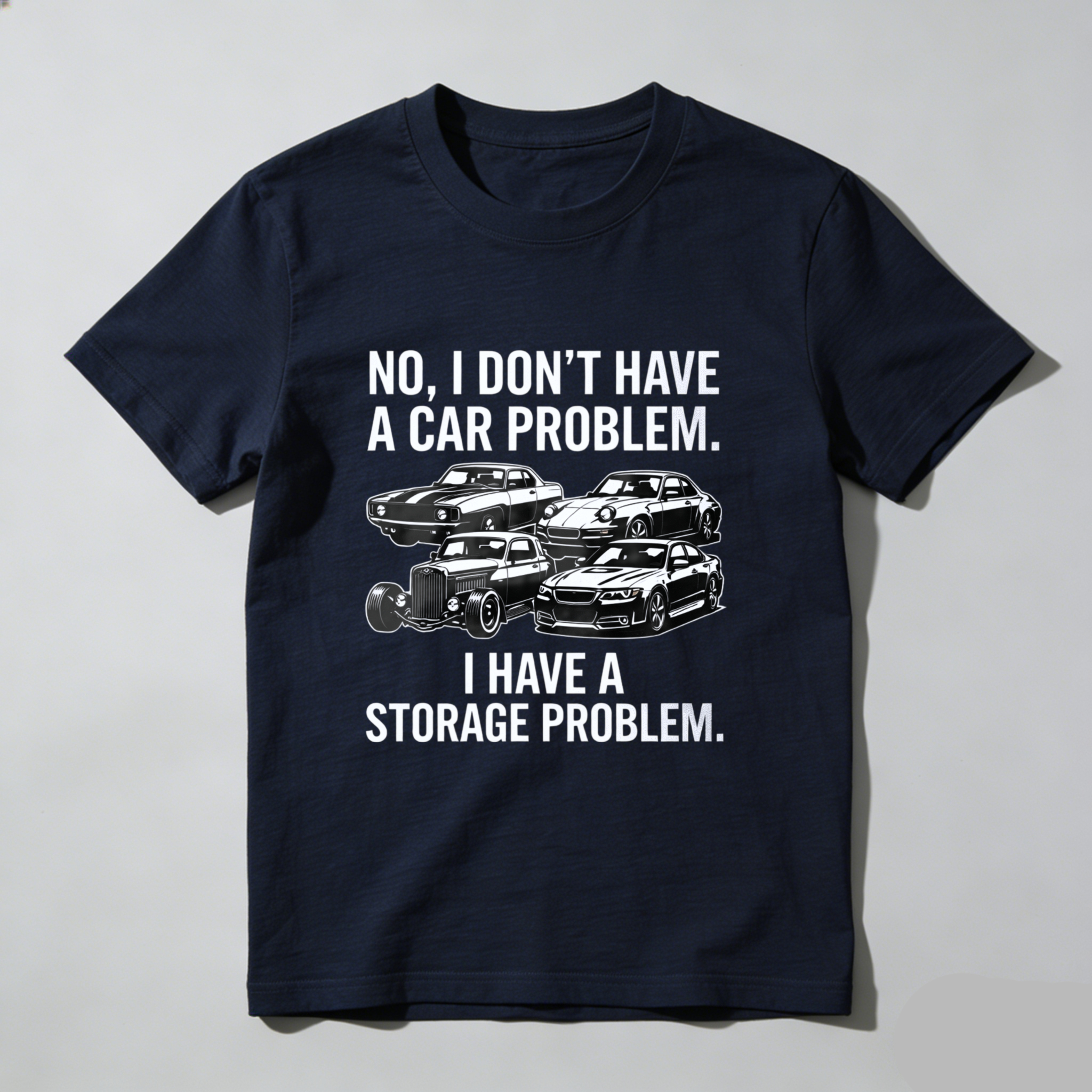 No I Dont Have A Car Problem I Have A Storage Problem Car Enthusiast T Shirt