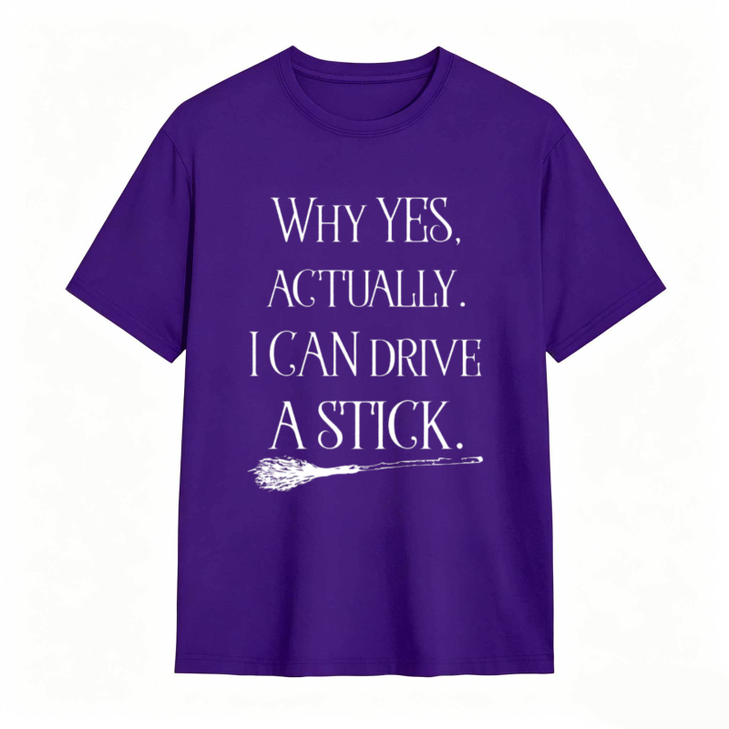 Why Yes Actually I Can Drive A Stick With Broomstick Graphic T-shirt