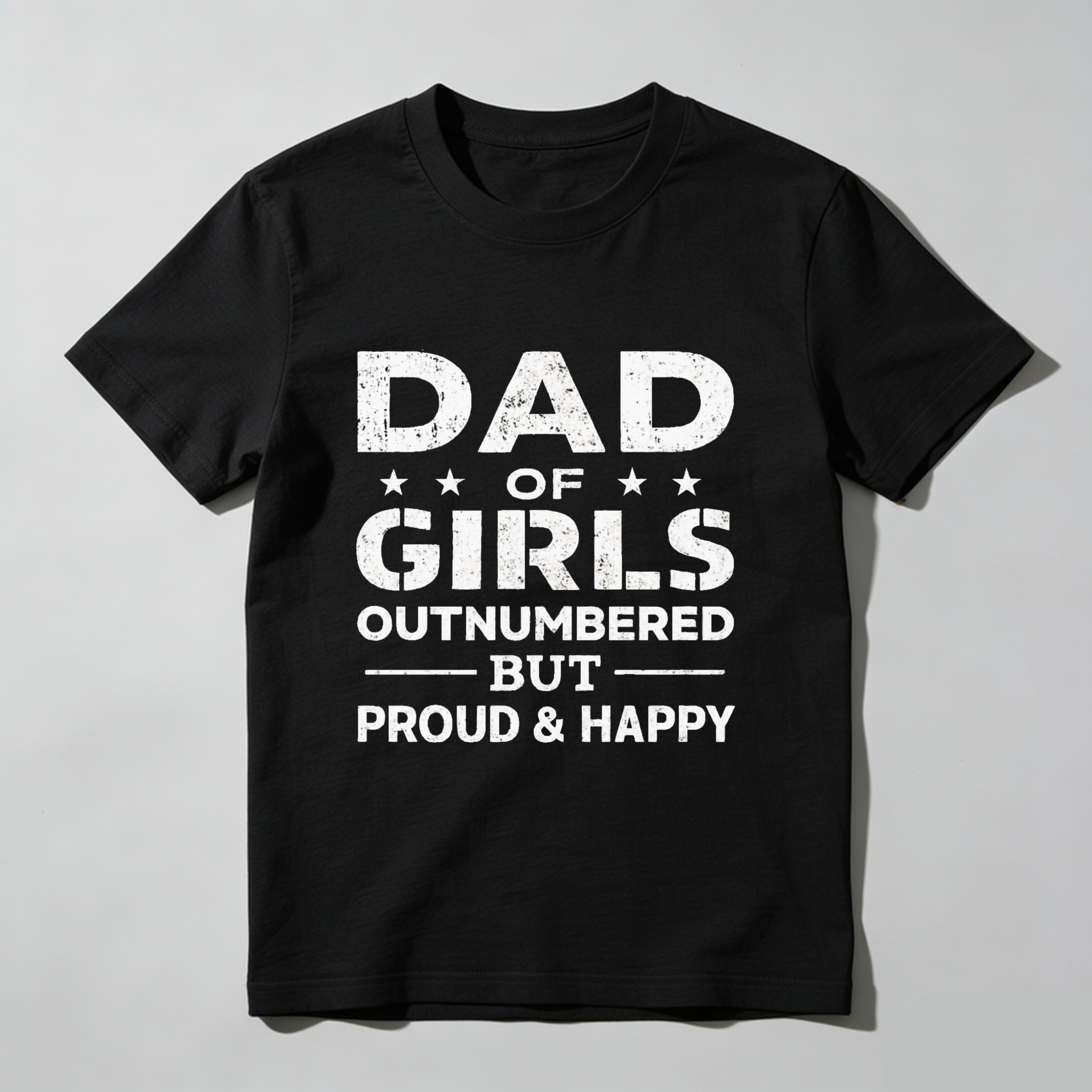 Dad Of Girls Outnumbered But Proud And Happy T Shirt Made In Usa
