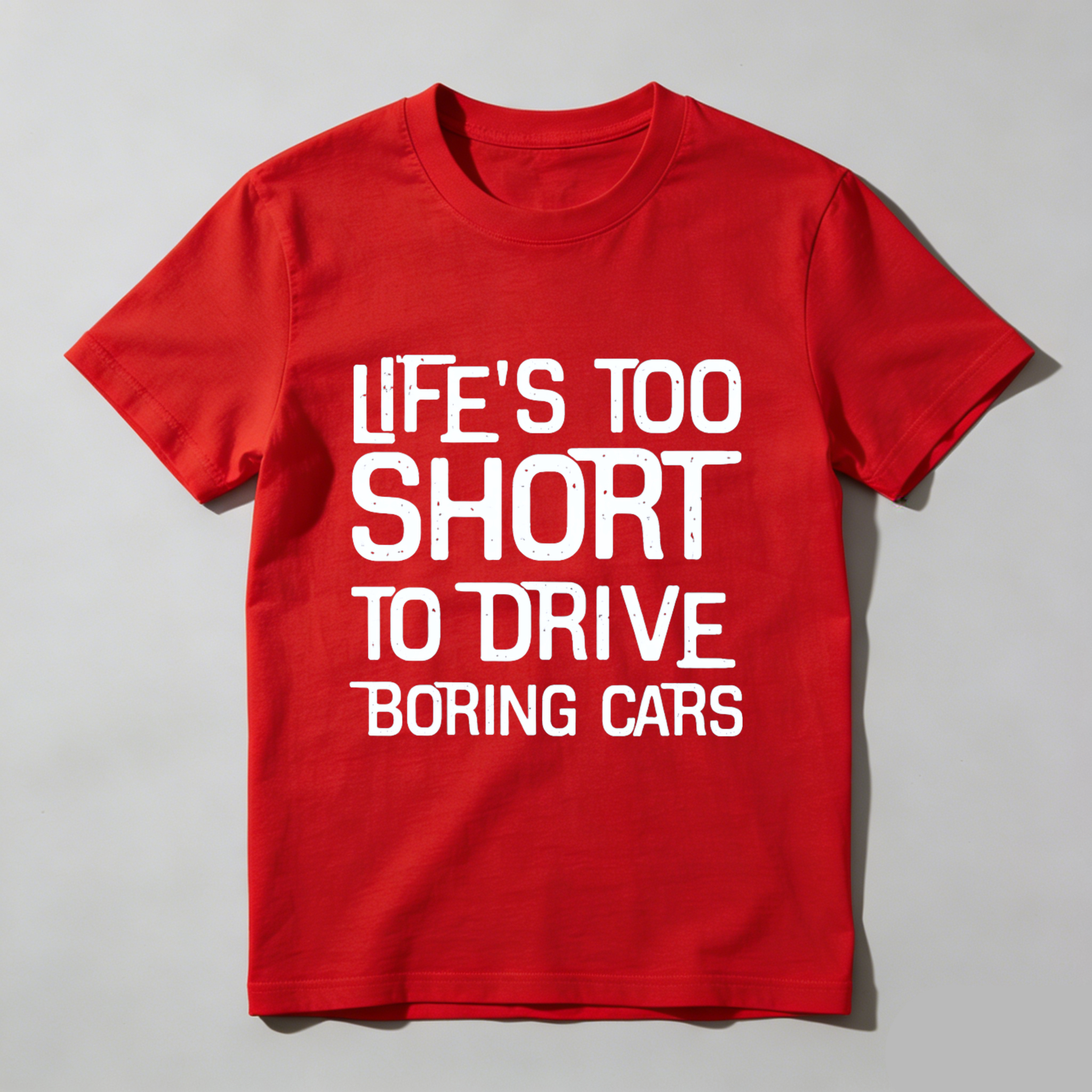 Life Is Too Short To Drive Boring Cars T Shirt For Car Enthusiasts And Automotive Lovers