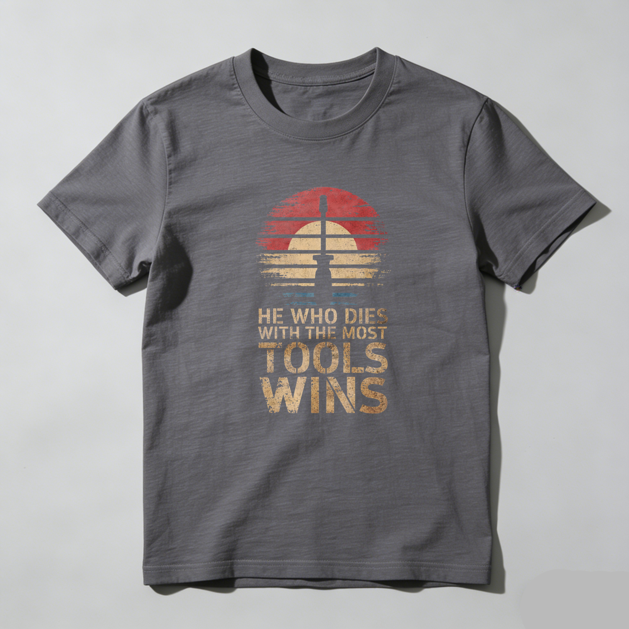He Who Dies With The Most Tools Wins Vintage Sunset T Shirt