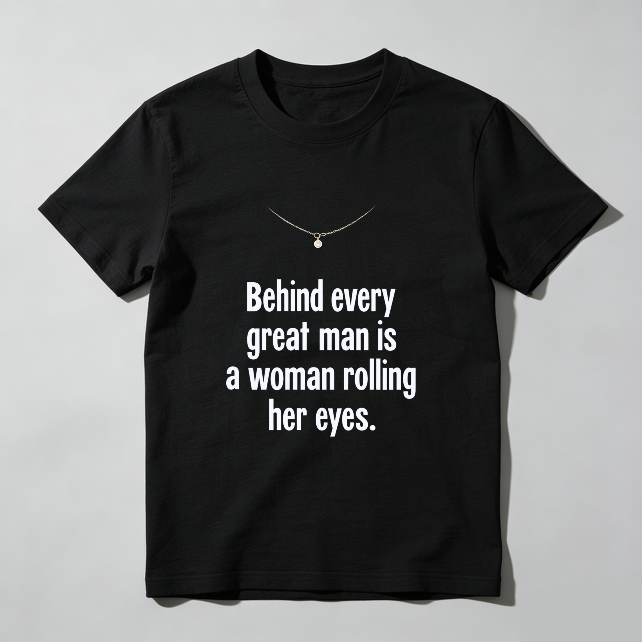 TEECURENT Behind Every Great Man Is A Woman Rolling Her Eyes T Shirt Humor Funny Quote Men Women Gift Clothing WOMEN
