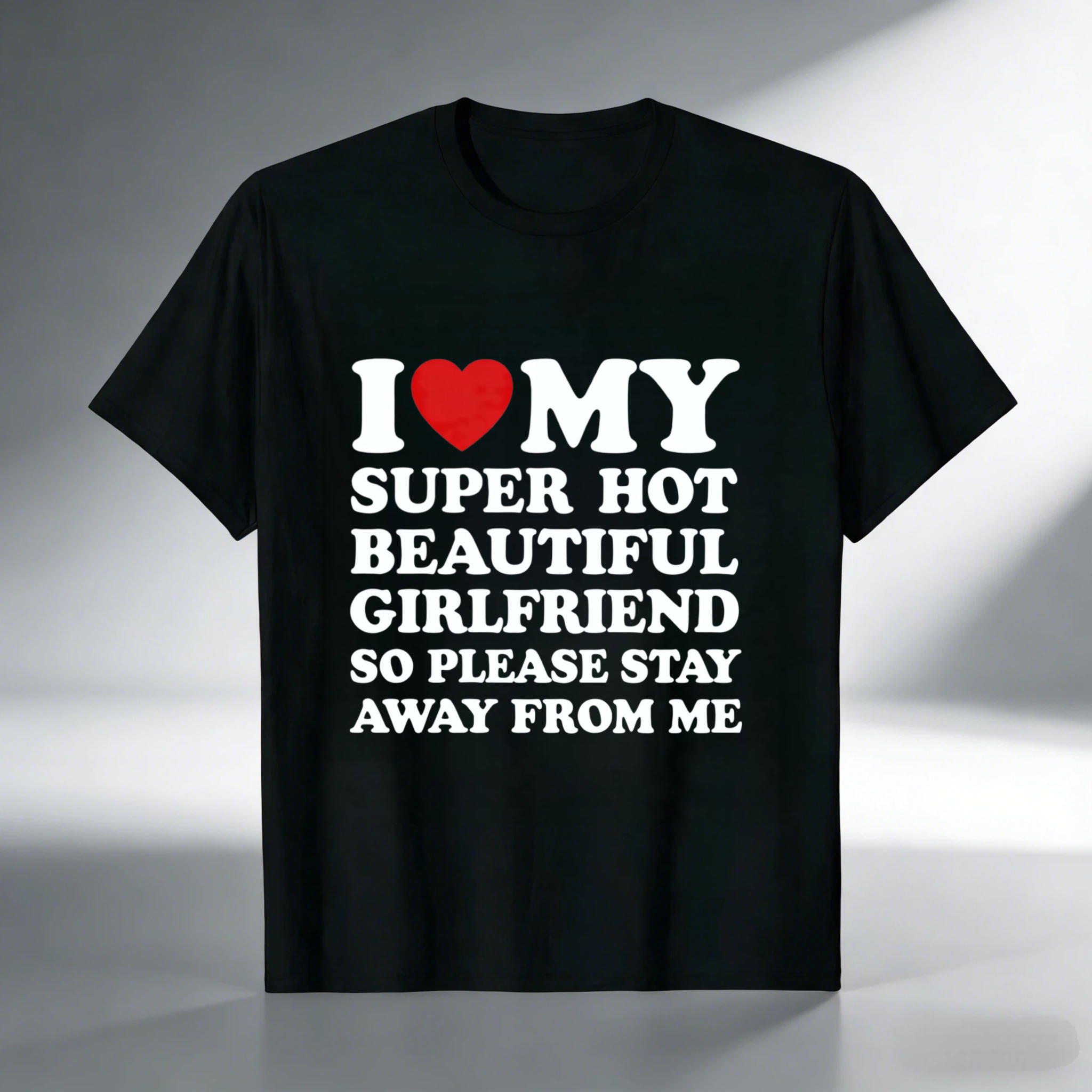 TEECURENT I Love My Super Hot Beautiful Girlfriend So Please Stay Away From Me T Shirt