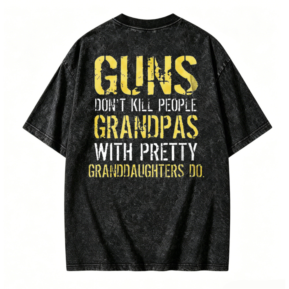 Funny Guns Dont Kill People Grandpas With Pretty Granddaughters Quote Washed T-shirt