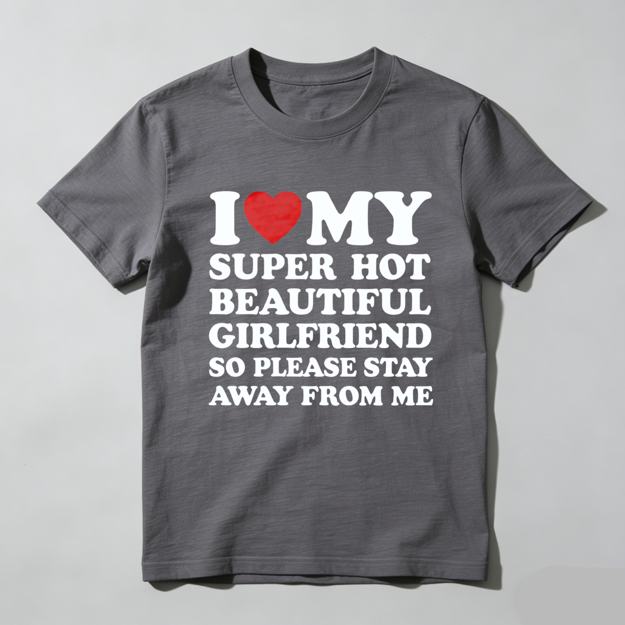 TEECURENT I Love My Super Hot Beautiful Girlfriend So Please Stay Away From Me T Shirt