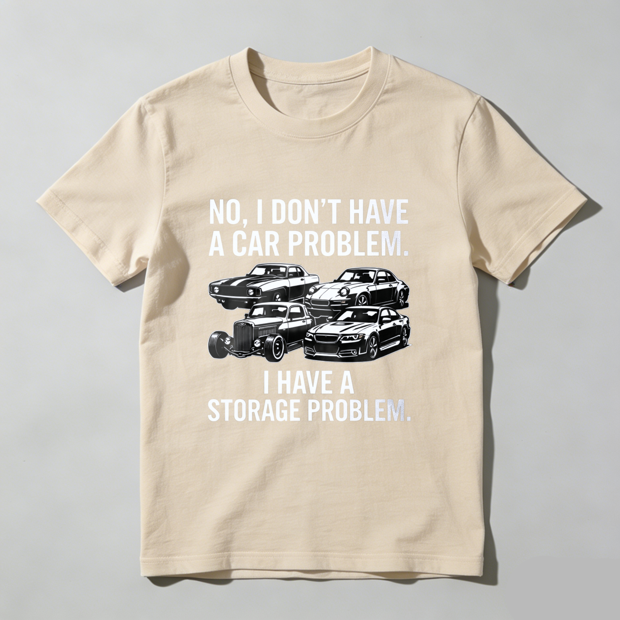 No I Dont Have A Car Problem I Have A Storage Problem Car Enthusiast T Shirt