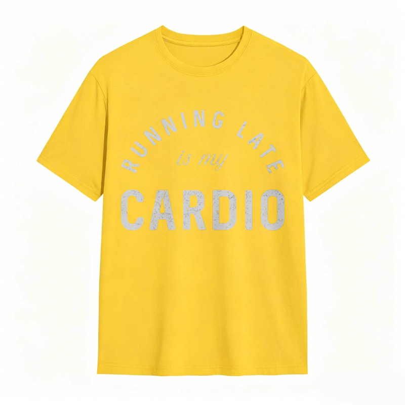 Running Late Is My Cardio T-shirt