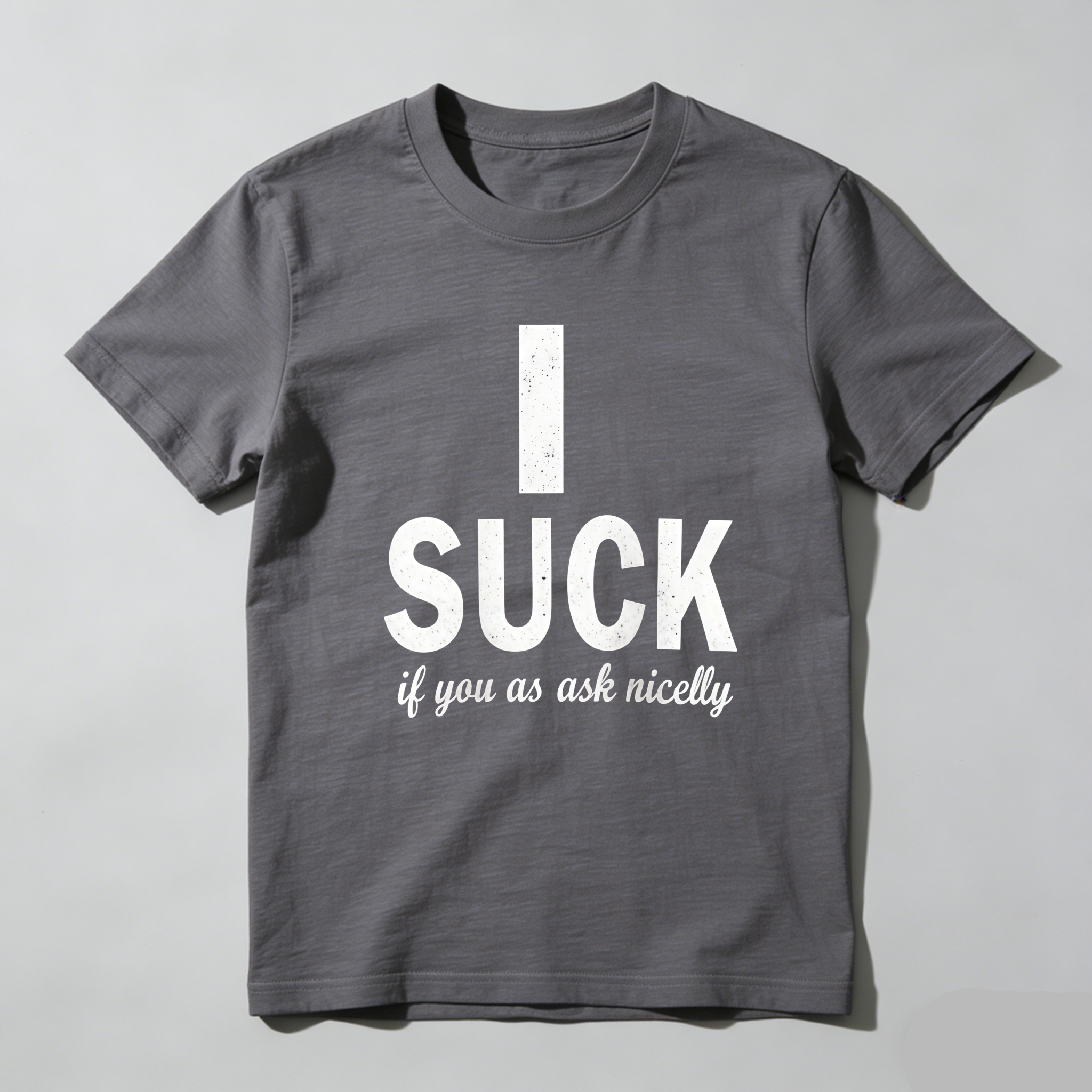 TEECURENT T-SHIRT  I Suck If You Ask Nicely
