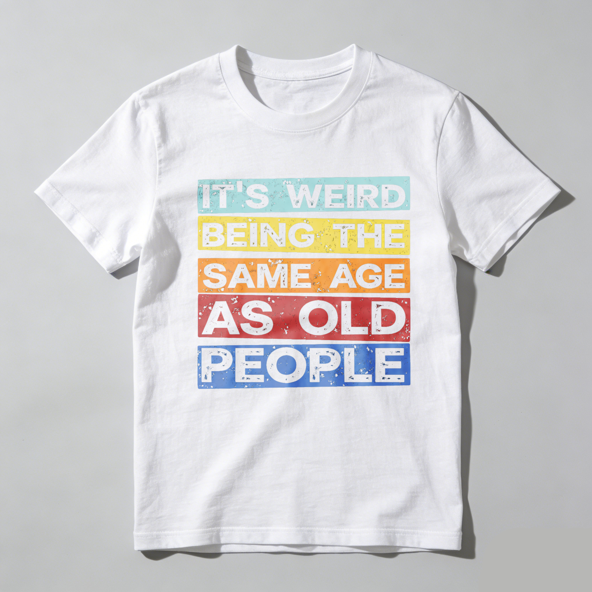 TEECURENTIts Weird Being The Same Age As Old People T Shirt Funny Humor Statement Graphic Tee For Men Women Unisex Casual Wear-TeeCurent