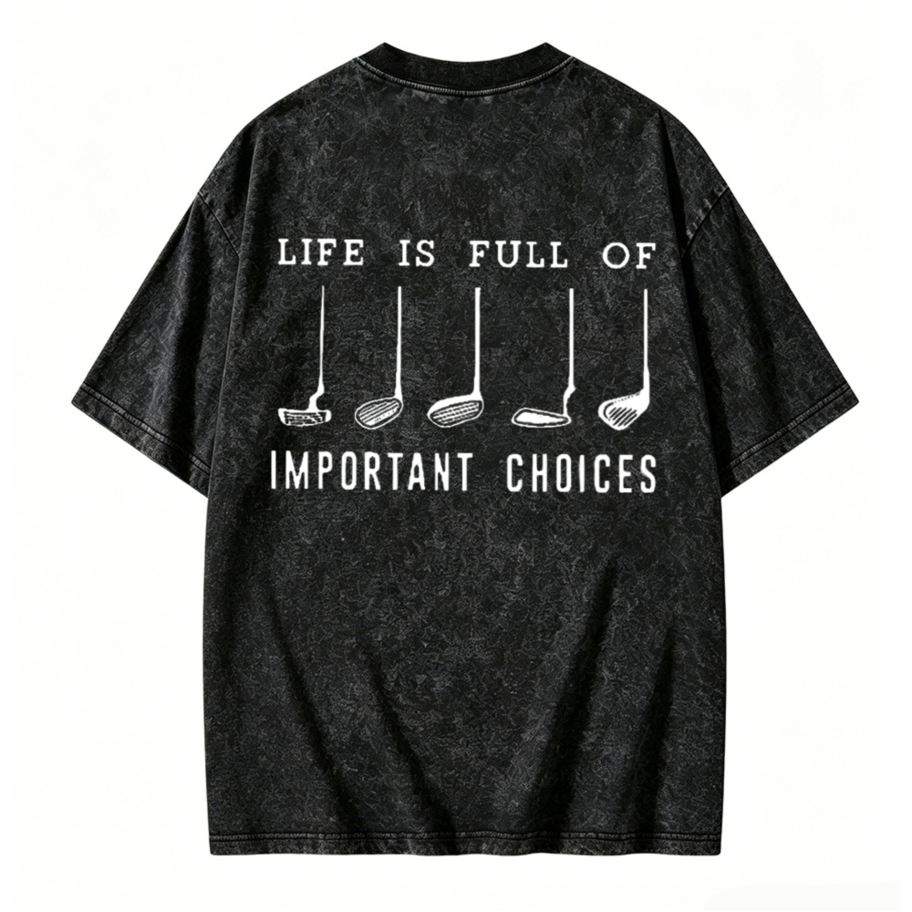 Life Is Full Of Important Choices Golf Clubs Graphic Washed T-shirt