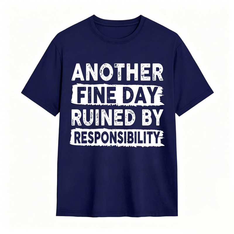 Another Fine Day Ruined By Responsibility Unisex Classic T-shirt