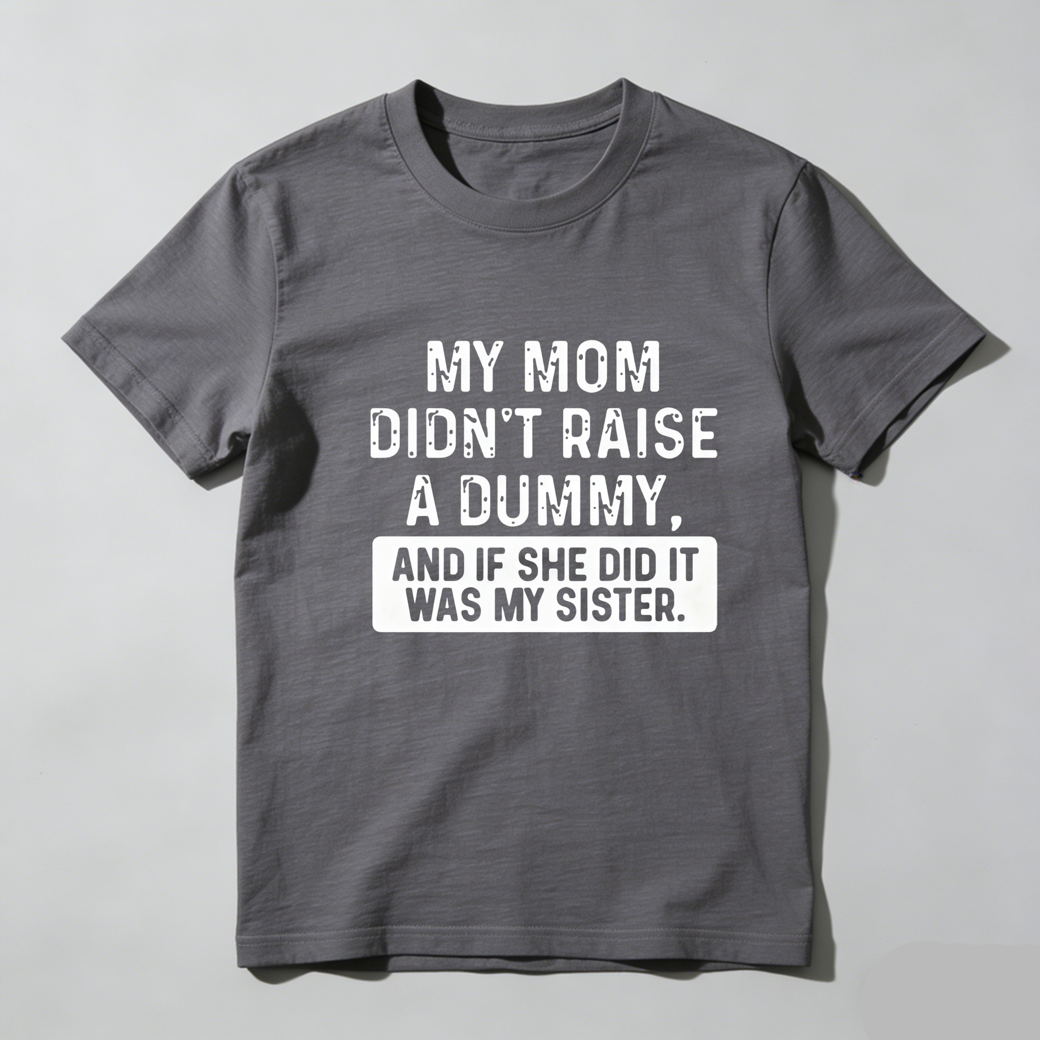 TEECURENT My Mom Didnt Raise A Dummy And If She Did It Was My Sister Pure Cotton Short Sleeve T Shirt-TeeCurent