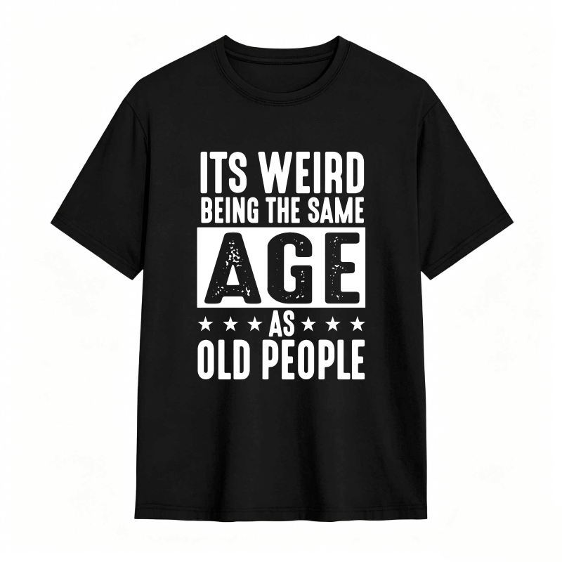 Its WeirD Being The Same Age As Old People Unisex Classic T-shirt