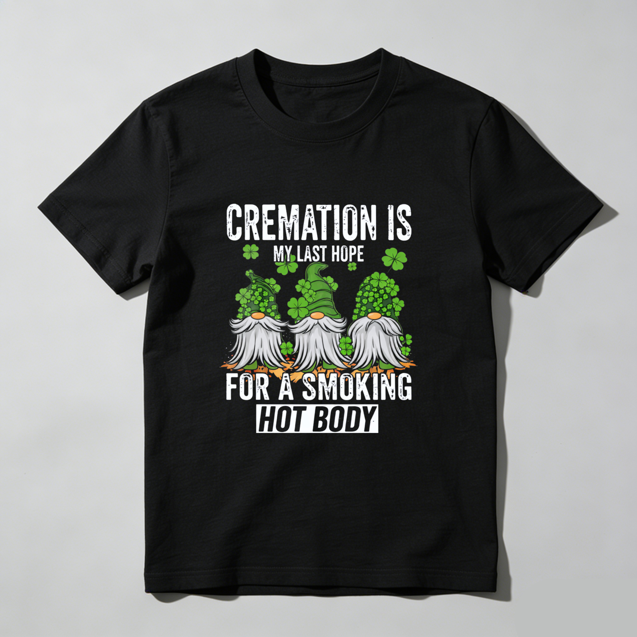 TEECURENT Cremation Is My Last Hope For A Smoking Hot Body St Patrick's Day T-Shirt With Gnomes And Shamrocks Design