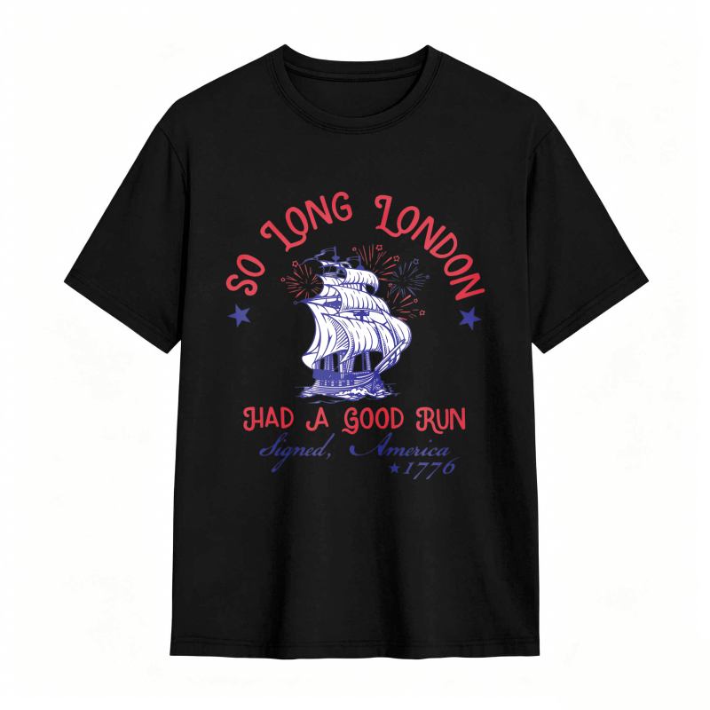 So Long London Had A Good Run Signed America 1776 Ship And Fireworks Design Unisex Classic T-shirt