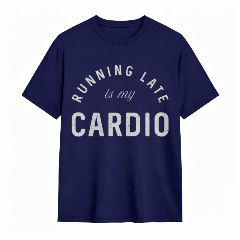 Running Late Is My Cardio T-shirt