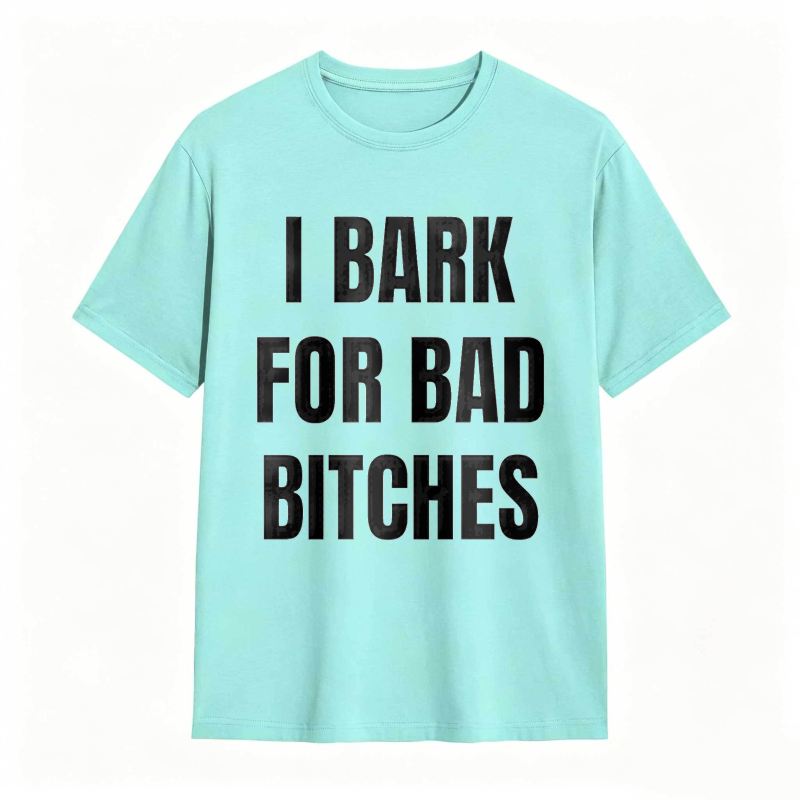 I Bark For Bad Bitches Humor Shirt