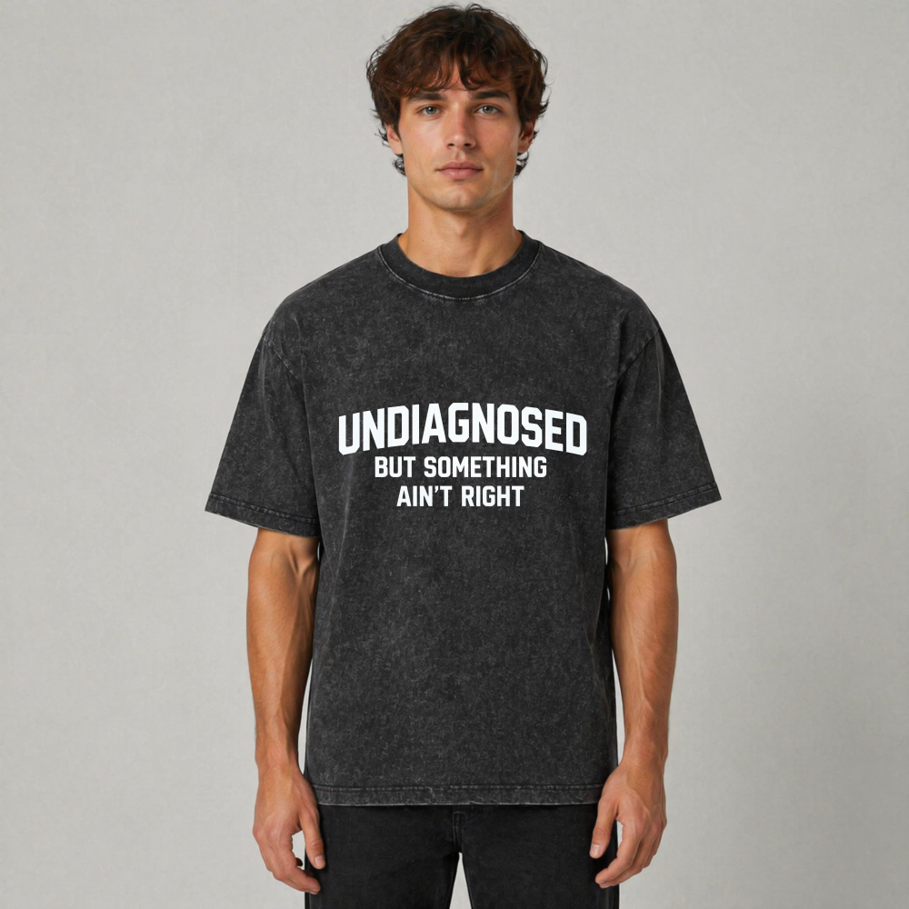 Undiagnosed But Something Aint Right Text Graphic  Washed T-Shirt