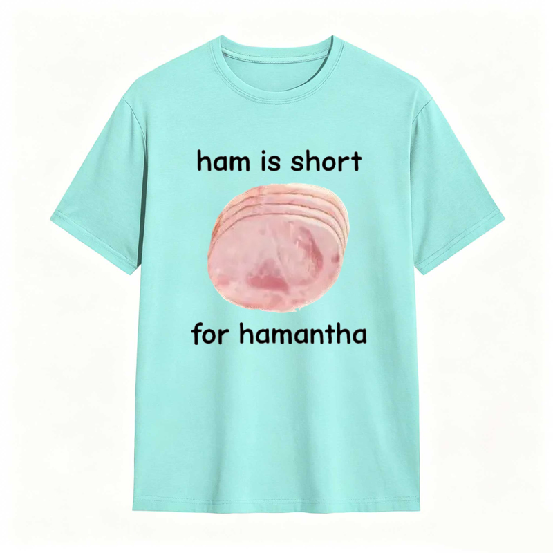 Funny Ham Is Short for Hamantha Meme Graphic T-shirt