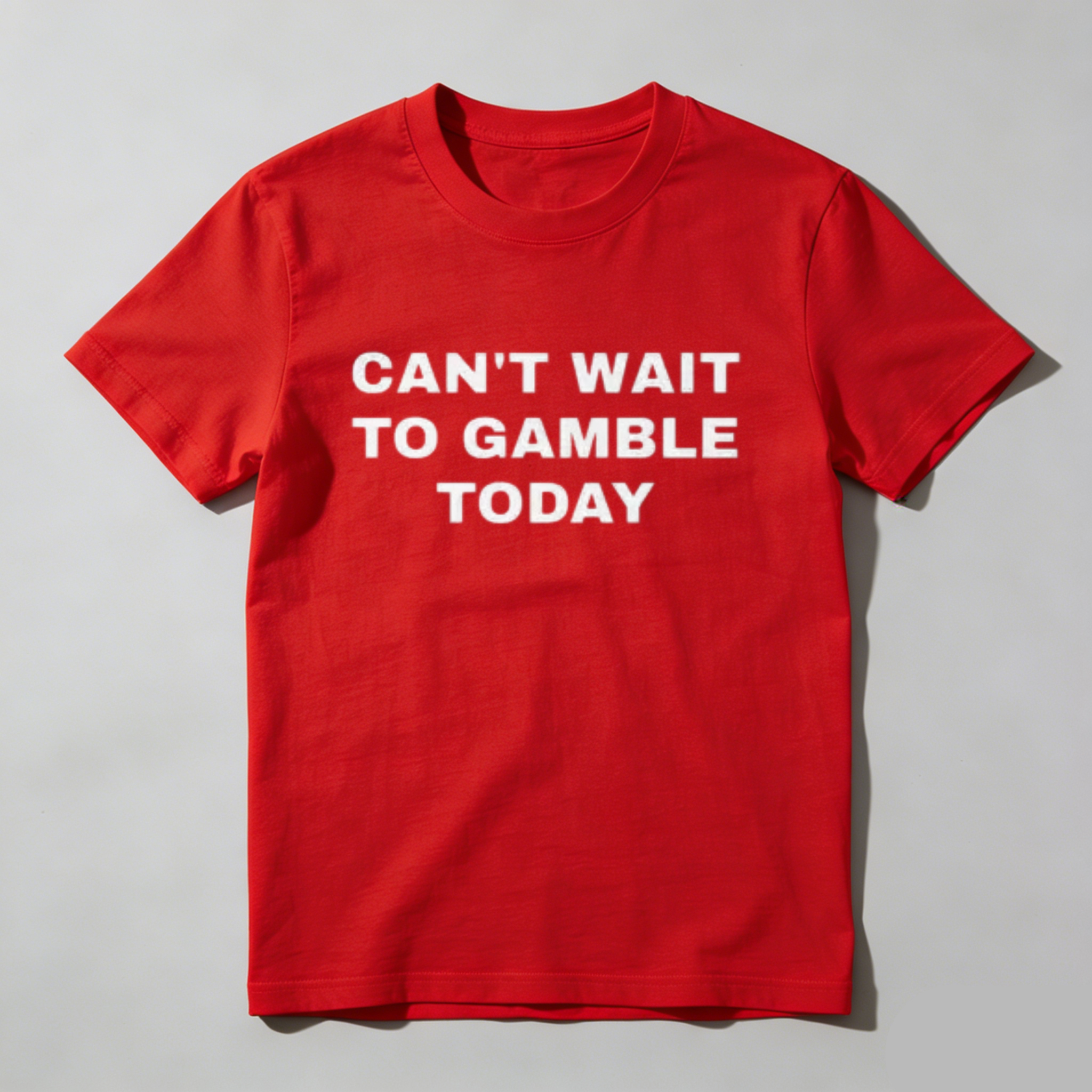 Casual, Men's T-Shirt, Can't Wait To Gamble Today, Everyday Wear, Gift For Gamblers
