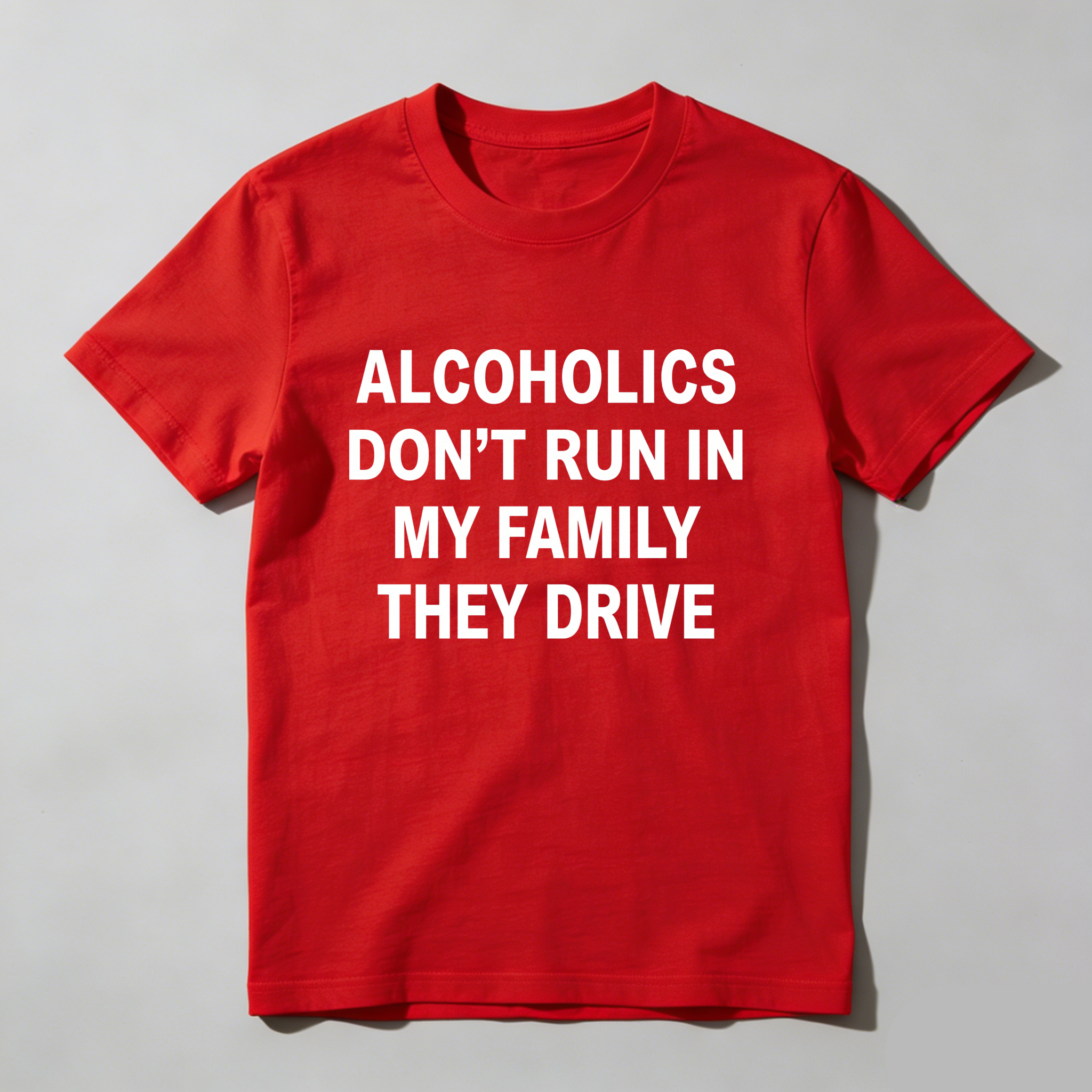 Casual, Men's T-Shirt, Alcoholics Don't Run In My Family They Drive, Everyday Wear, Gift For Him