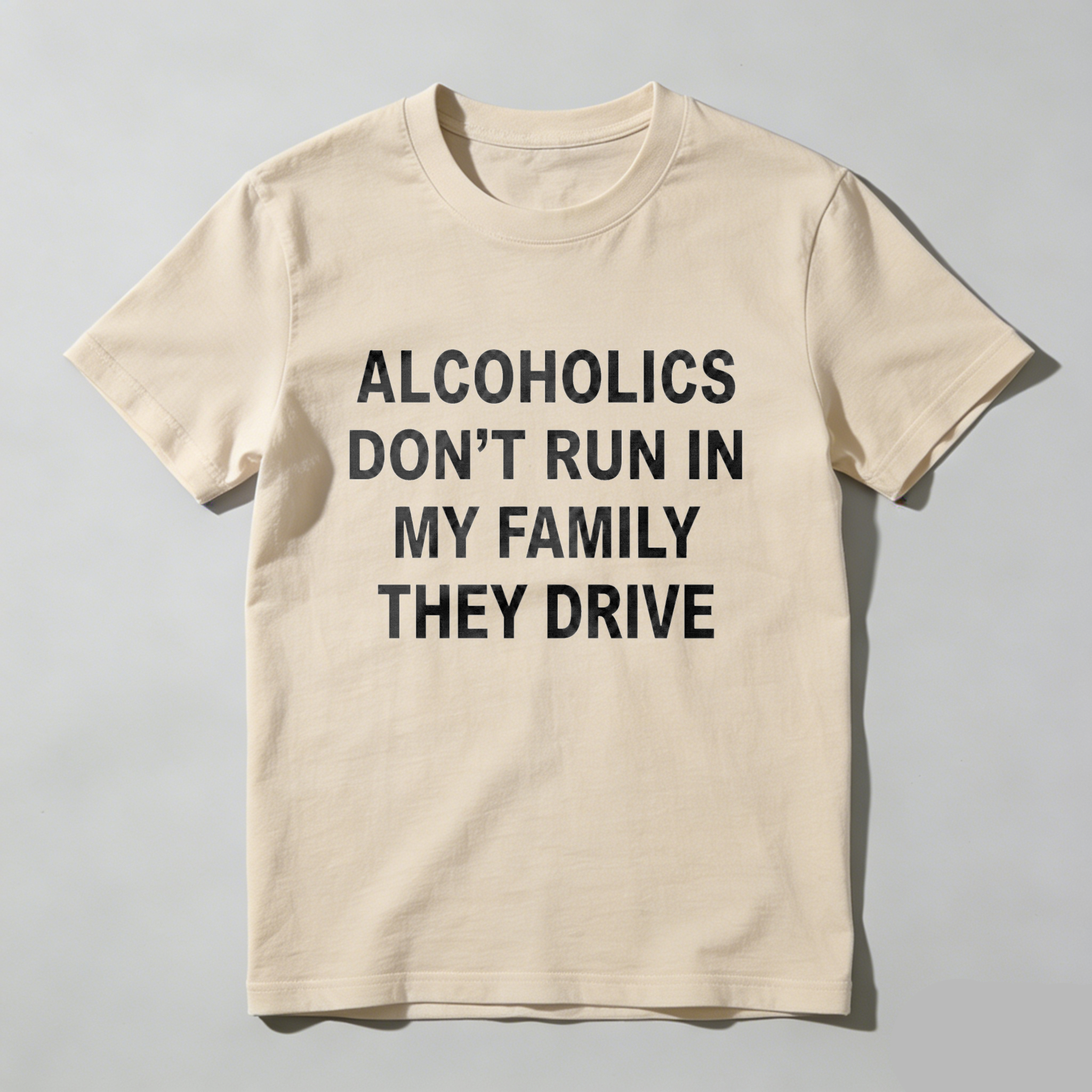 Casual, Men's T-Shirt, Alcoholics Don't Run In My Family They Drive, Everyday Wear, Gift For Him