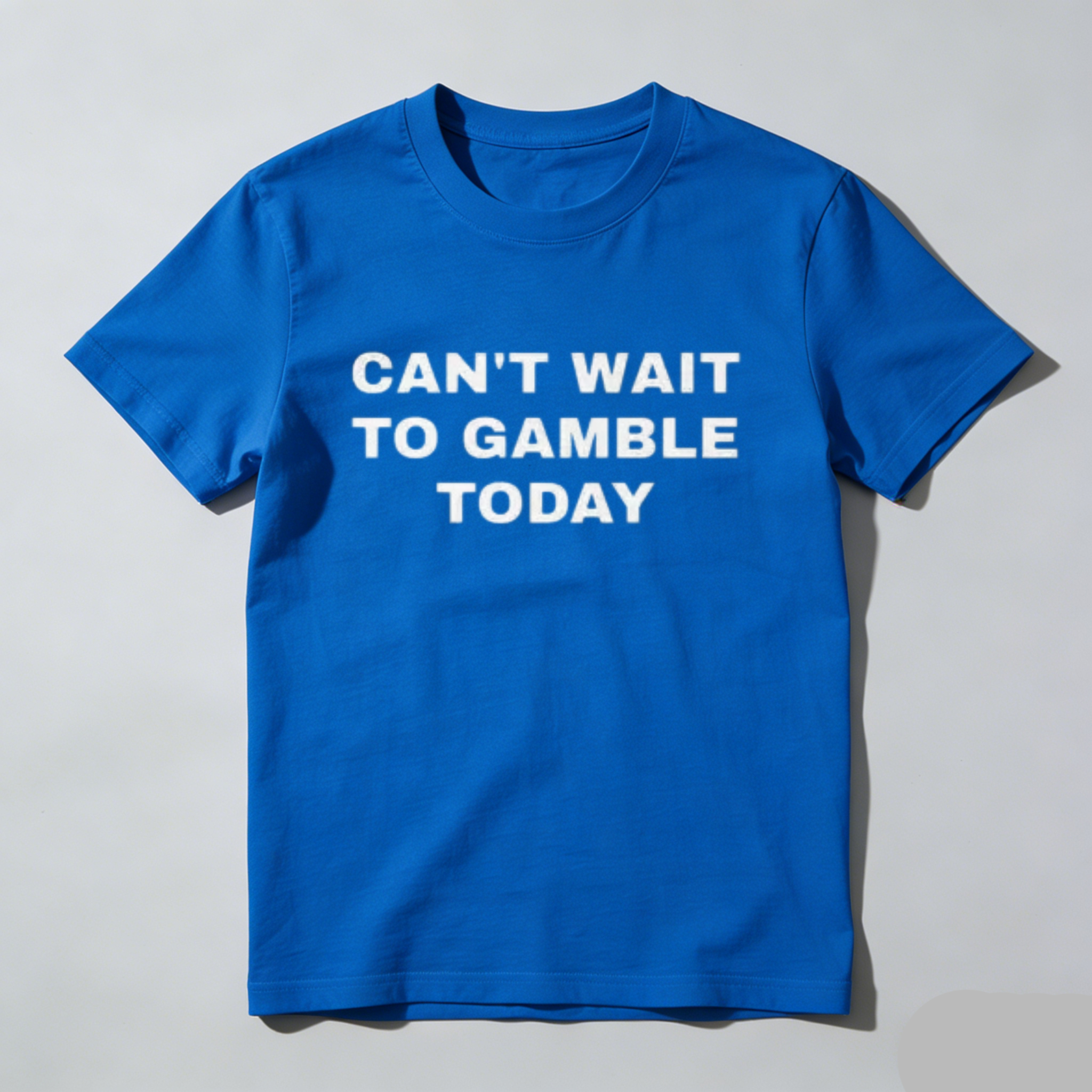 Casual, Men's T-Shirt, Can't Wait To Gamble Today, Everyday Wear, Gift For Gamblers