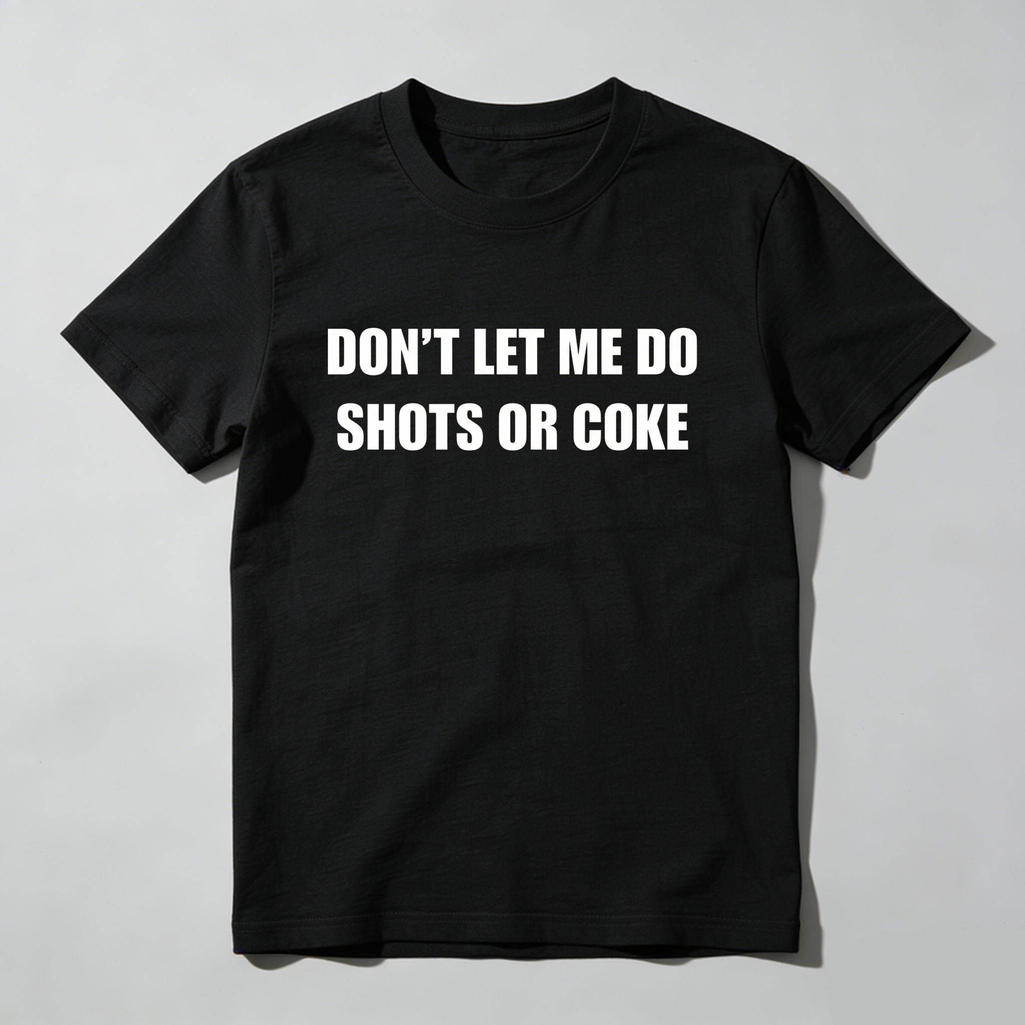 Casual, Men's T-Shirt, Don't Let Me Do Shots Or Coke, Everyday Wear, Gift For Him