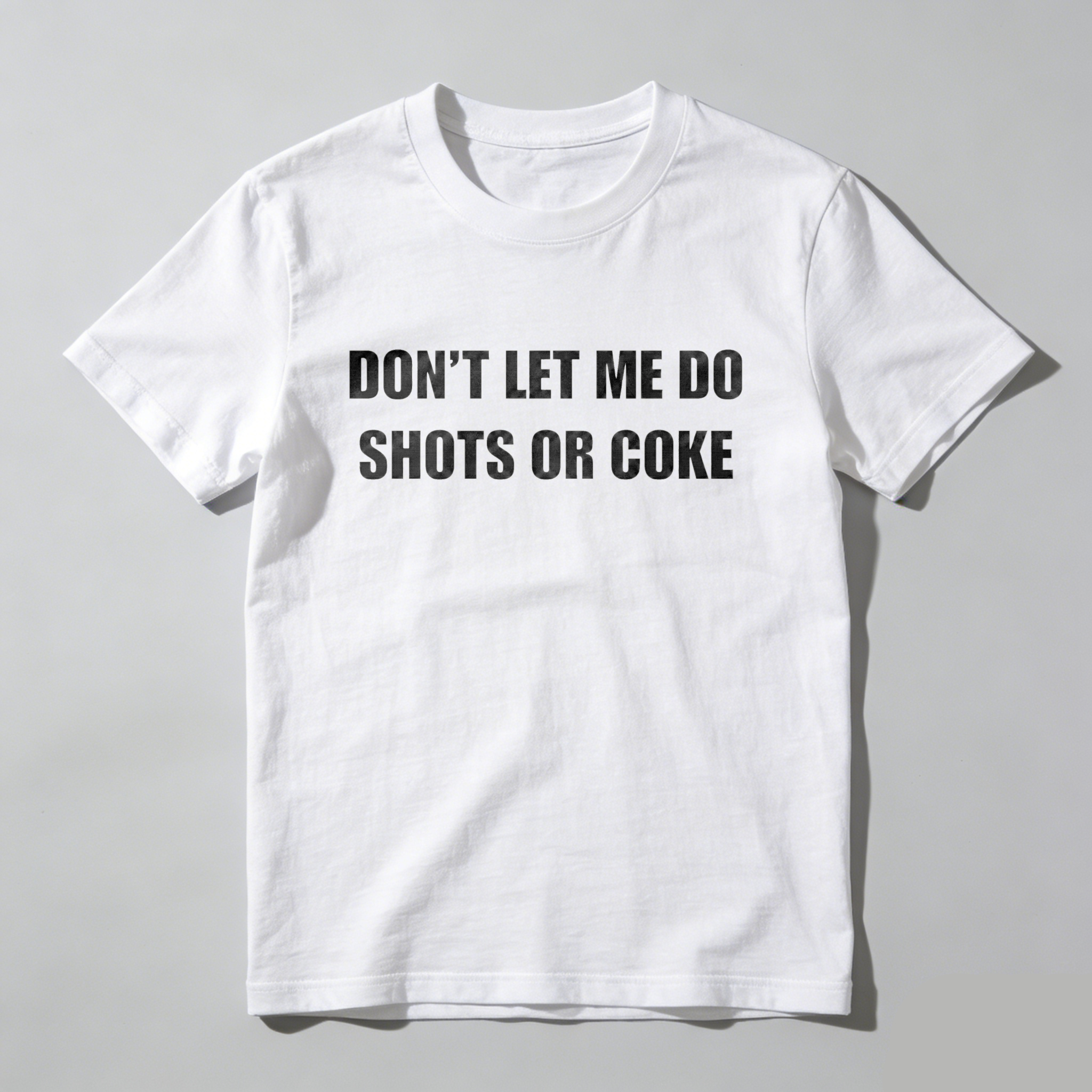 Casual, Men's T-Shirt, Don't Let Me Do Shots Or Coke, Everyday Wear, Gift For Him