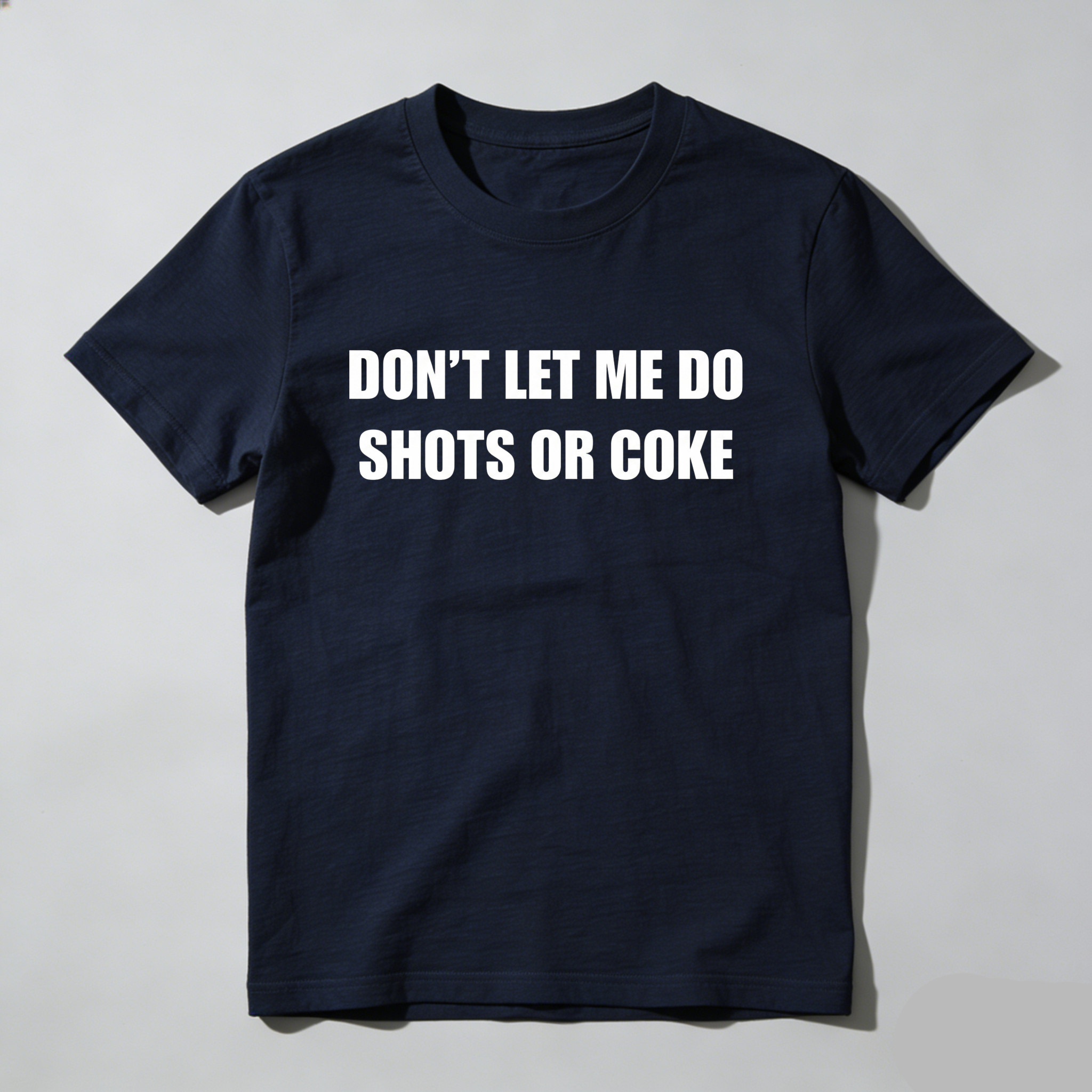 Casual, Men's T-Shirt, Don't Let Me Do Shots Or Coke, Everyday Wear, Gift For Him