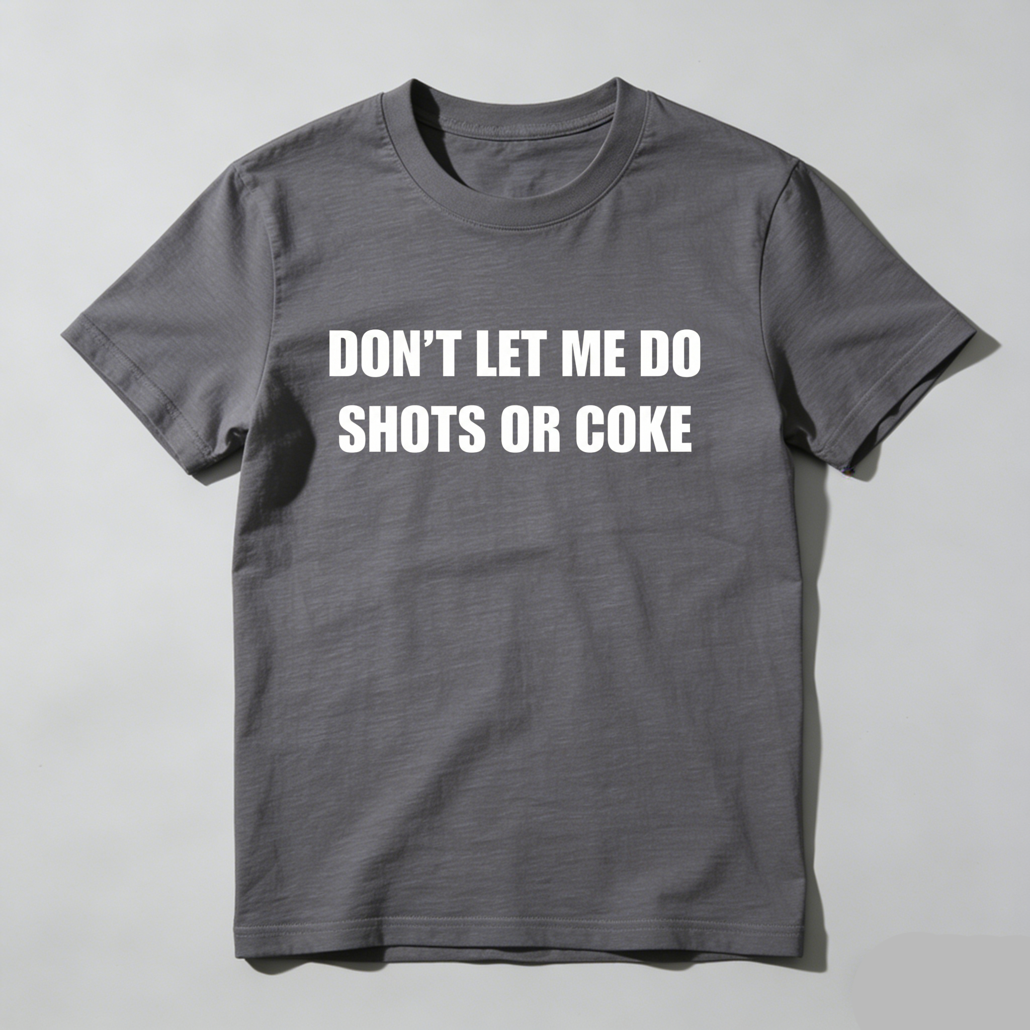 Casual, Men's T-Shirt, Don't Let Me Do Shots Or Coke, Everyday Wear, Gift For Him