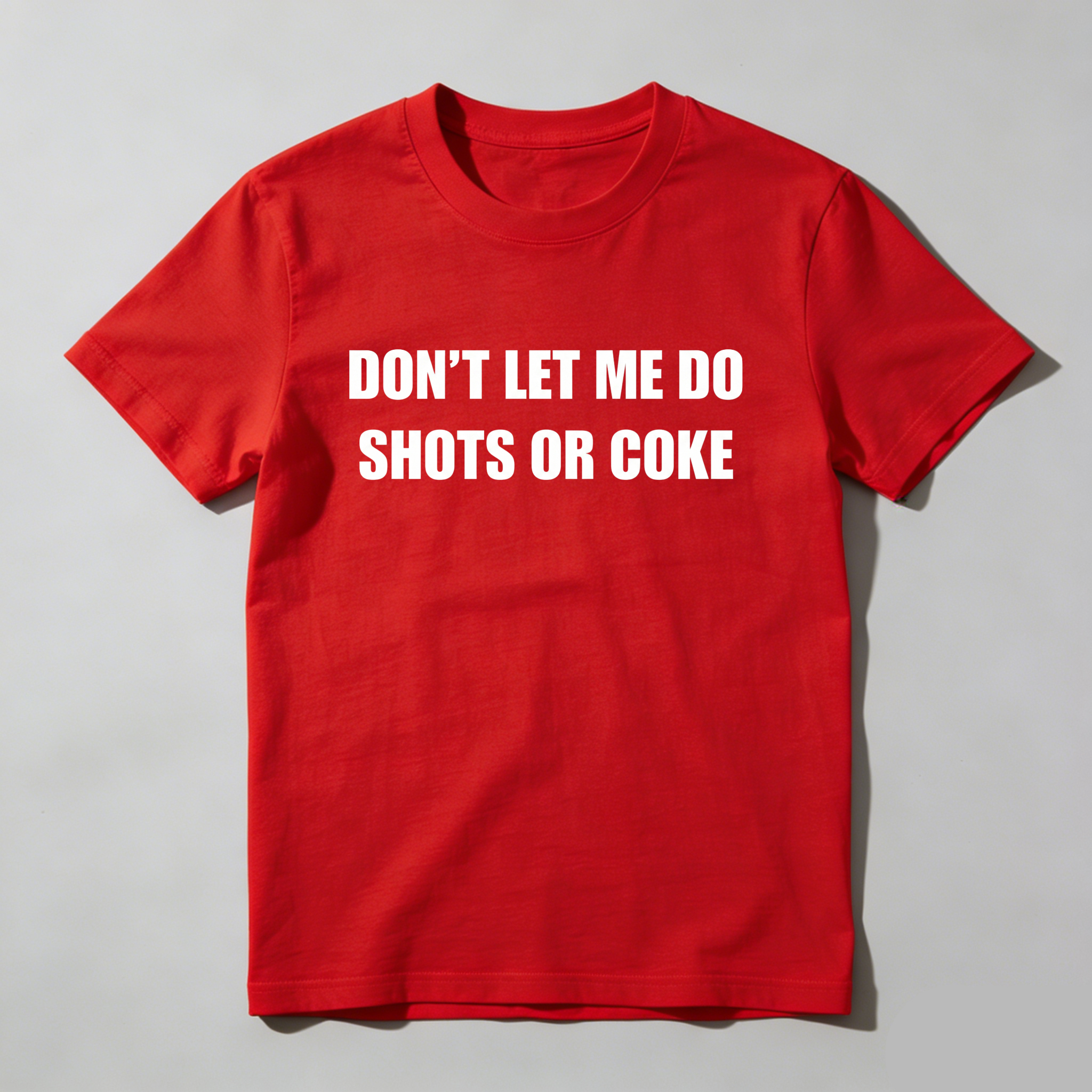 Casual, Men's T-Shirt, Don't Let Me Do Shots Or Coke, Everyday Wear, Gift For Him