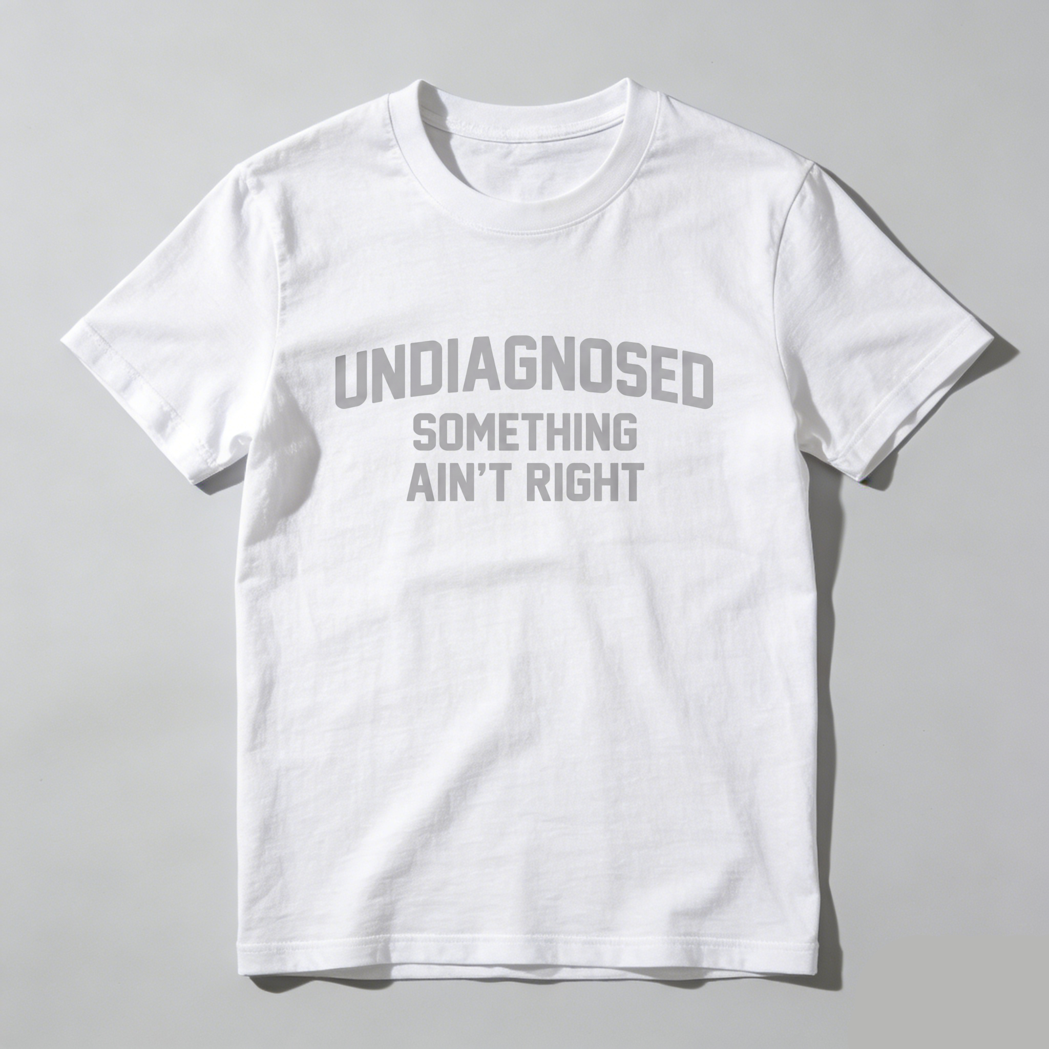Casual, Men's T-Shirt, Undiagnosed Something Ain't Right, Everyday Wear, Gift For Him