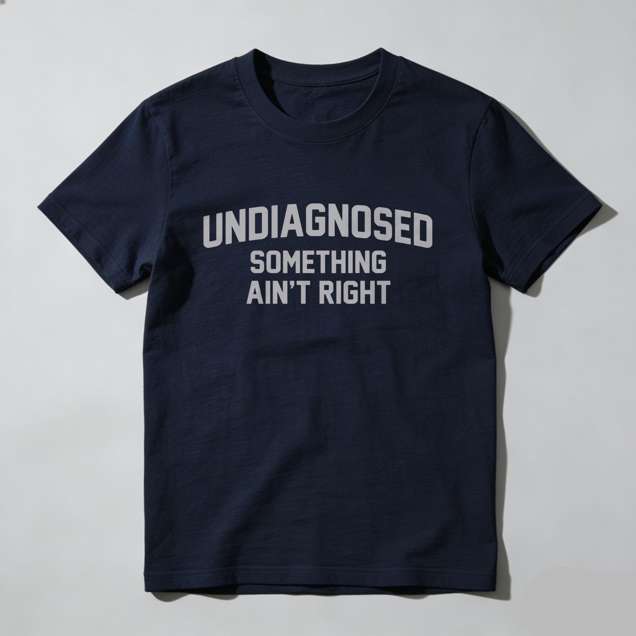 Casual, Men's T-Shirt, Undiagnosed Something Ain't Right, Everyday Wear, Gift For Him