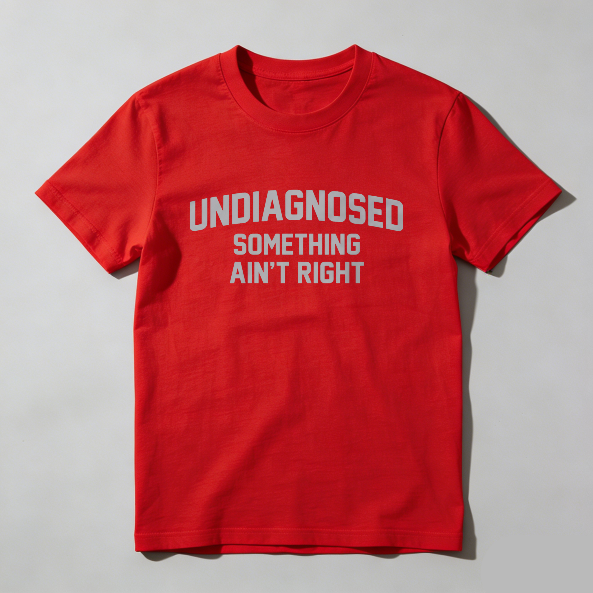 Casual, Men's T-Shirt, Undiagnosed Something Ain't Right, Everyday Wear, Gift For Him