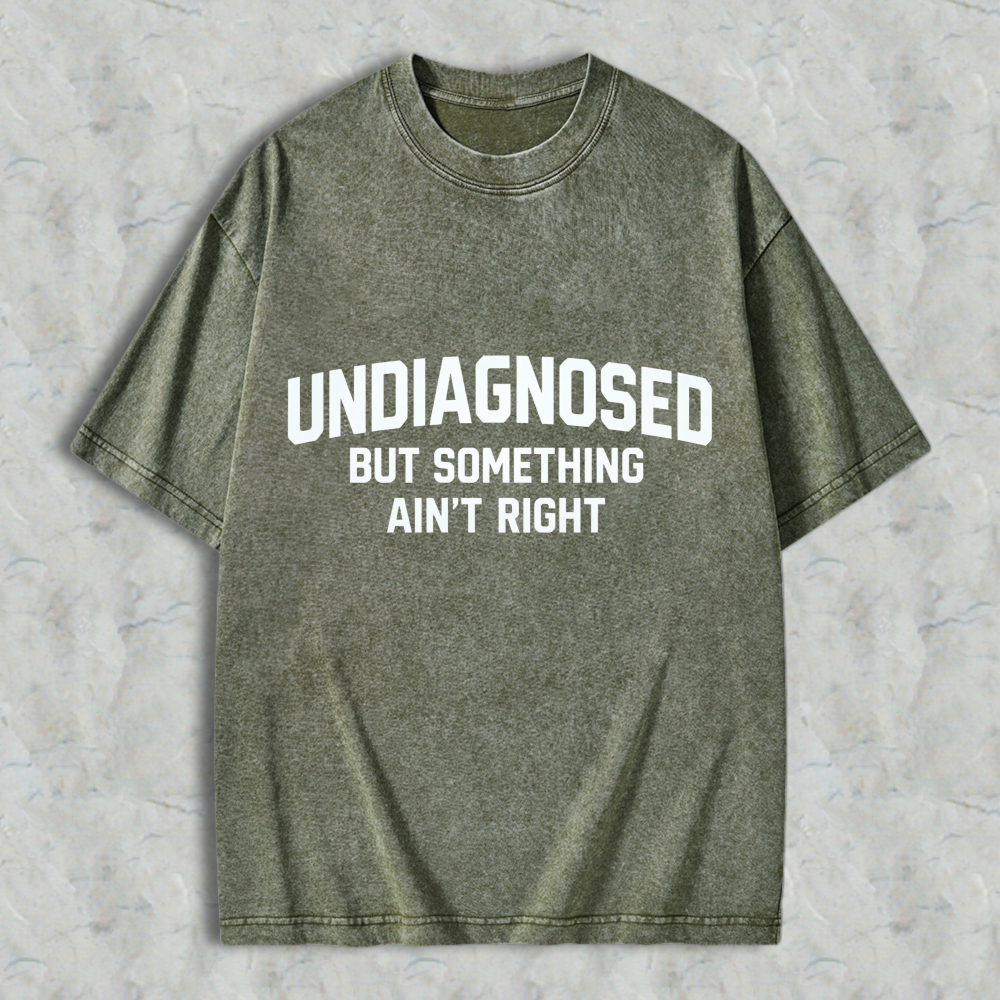 Undiagnosed But Something Aint Right Text Graphic  Washed T-Shirt