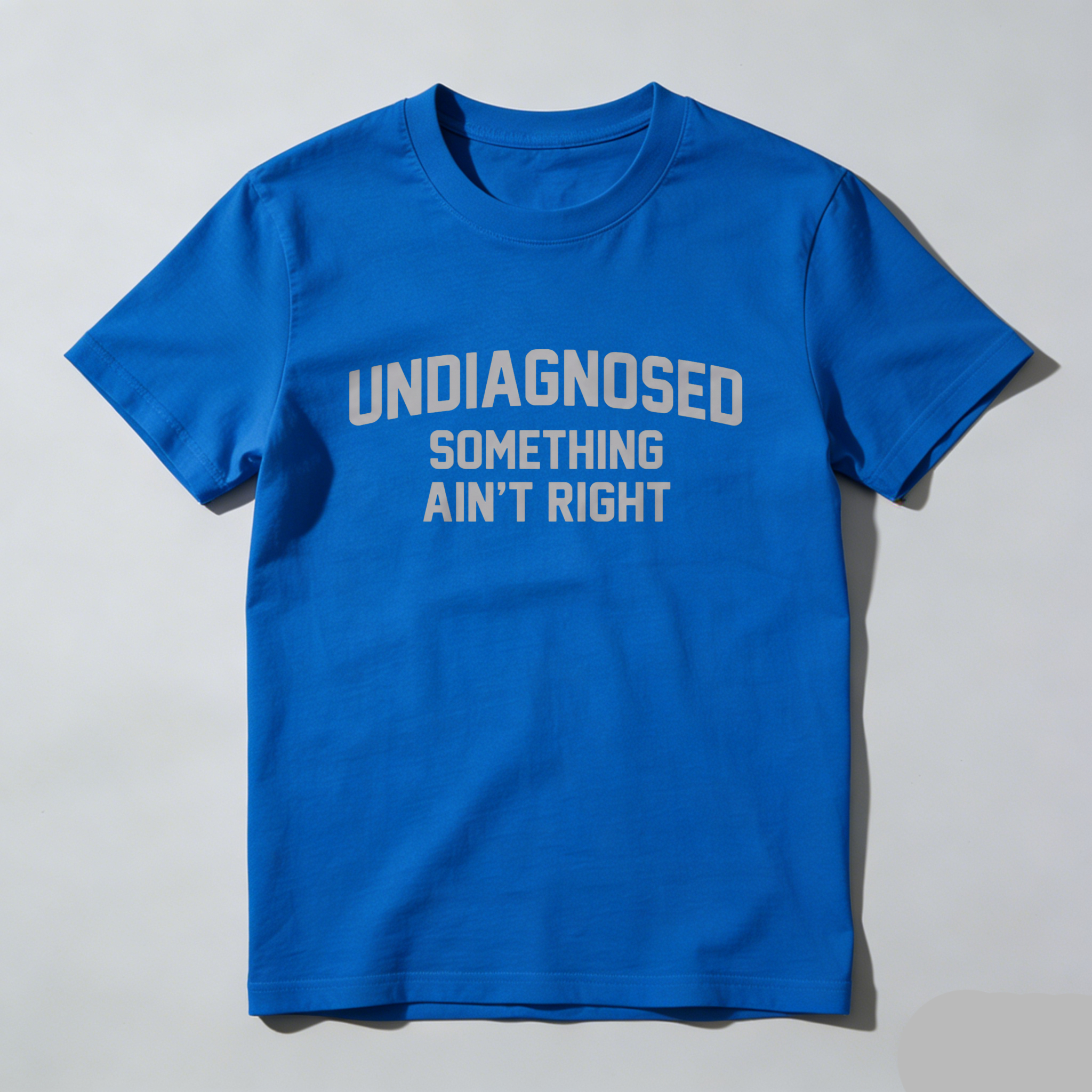 Casual, Men's T-Shirt, Undiagnosed Something Ain't Right, Everyday Wear, Gift For Him
