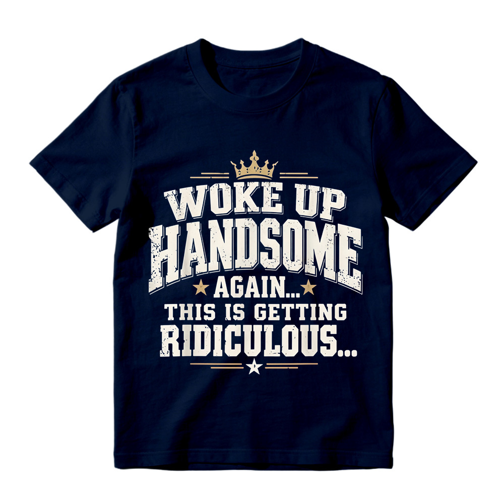 Woke Up Handsome Again This Is Getting Ridiculous Arched Crown Star Distressed Graphic Tee