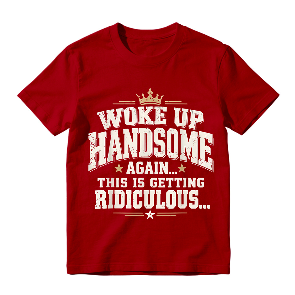 Woke Up Handsome Again This Is Getting Ridiculous Arched Crown Star Distressed Graphic Tee