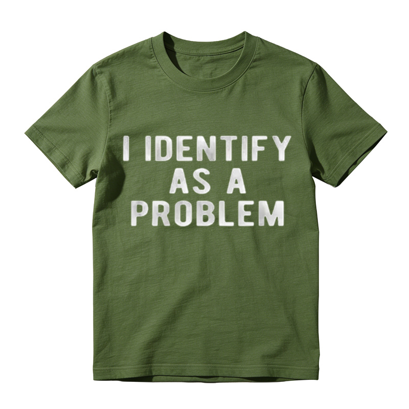 I Identify As A Problem Funny T Shirt 100 Cotton Heavyweight Unisex Round Neck T-Shirt