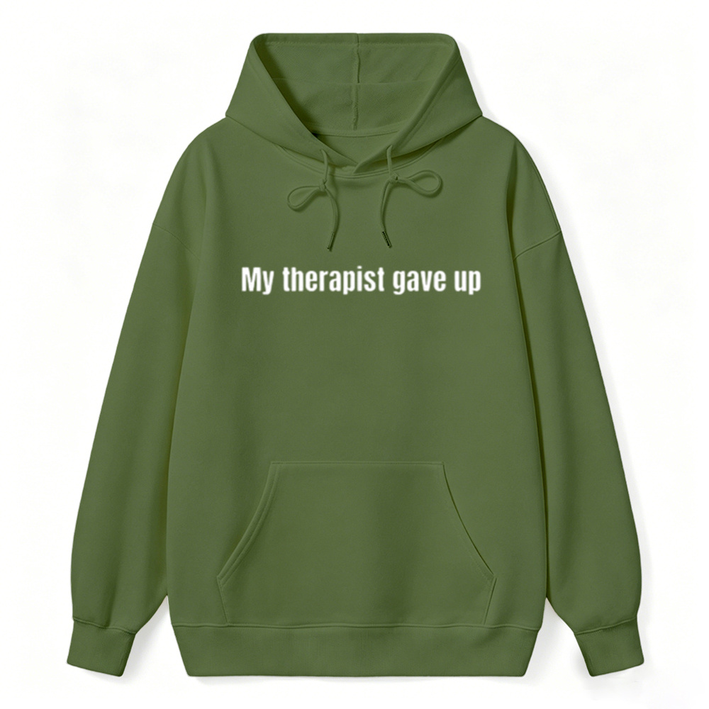 Sarcastic & Funny Sweatshirt Hoodie – Long Sleeve My Therapist Gave Up Hoodie