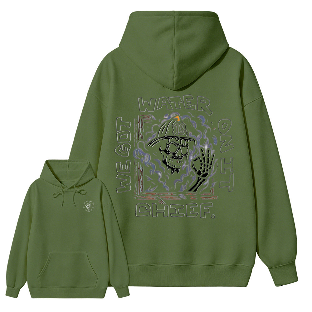 We Got Water On It Chief Firefighter Hoodie