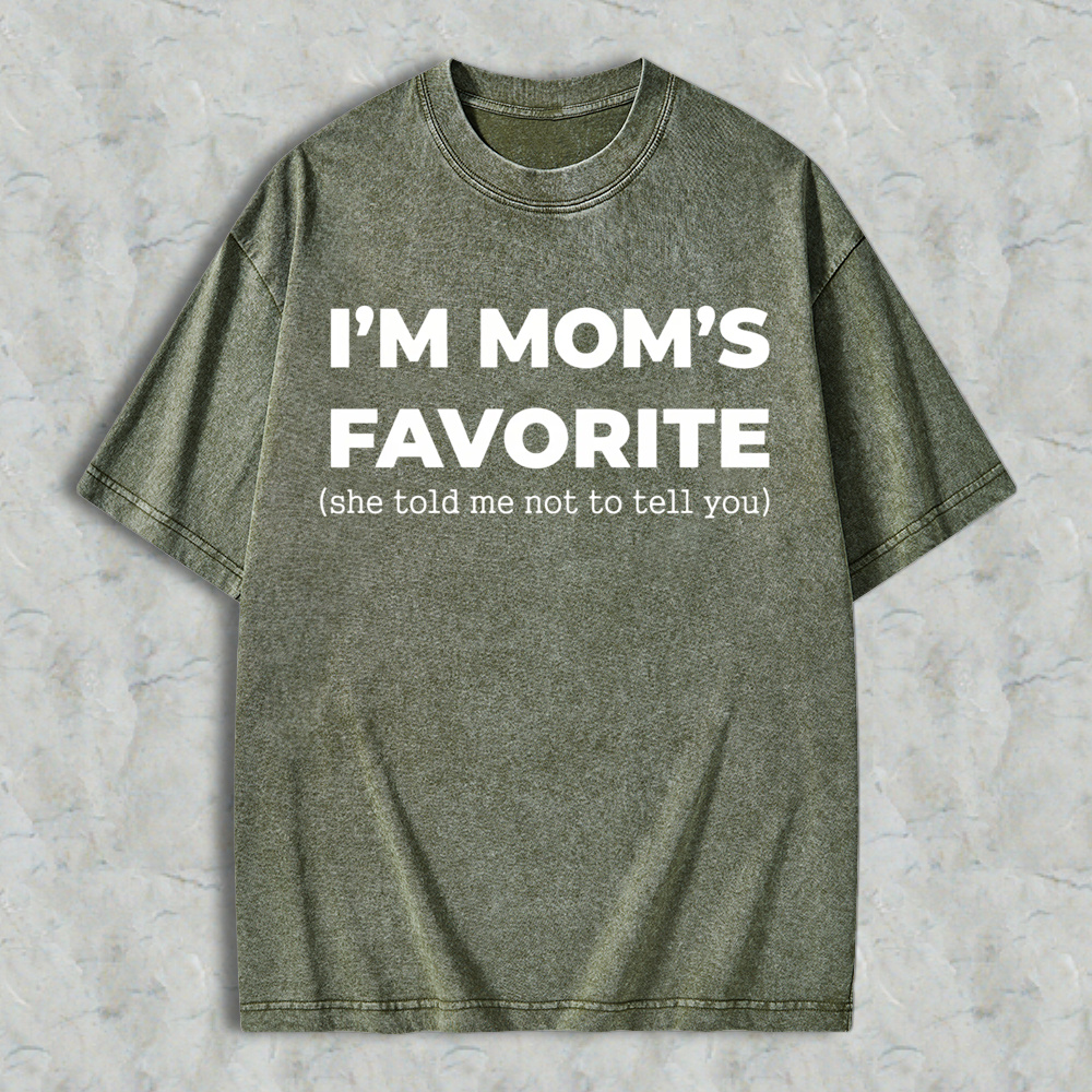 Im Moms Favorite She Told Me Not To Tell You Washed T-shirt Funny Family Gift For Kids And Teens Humorous Mother Day Present