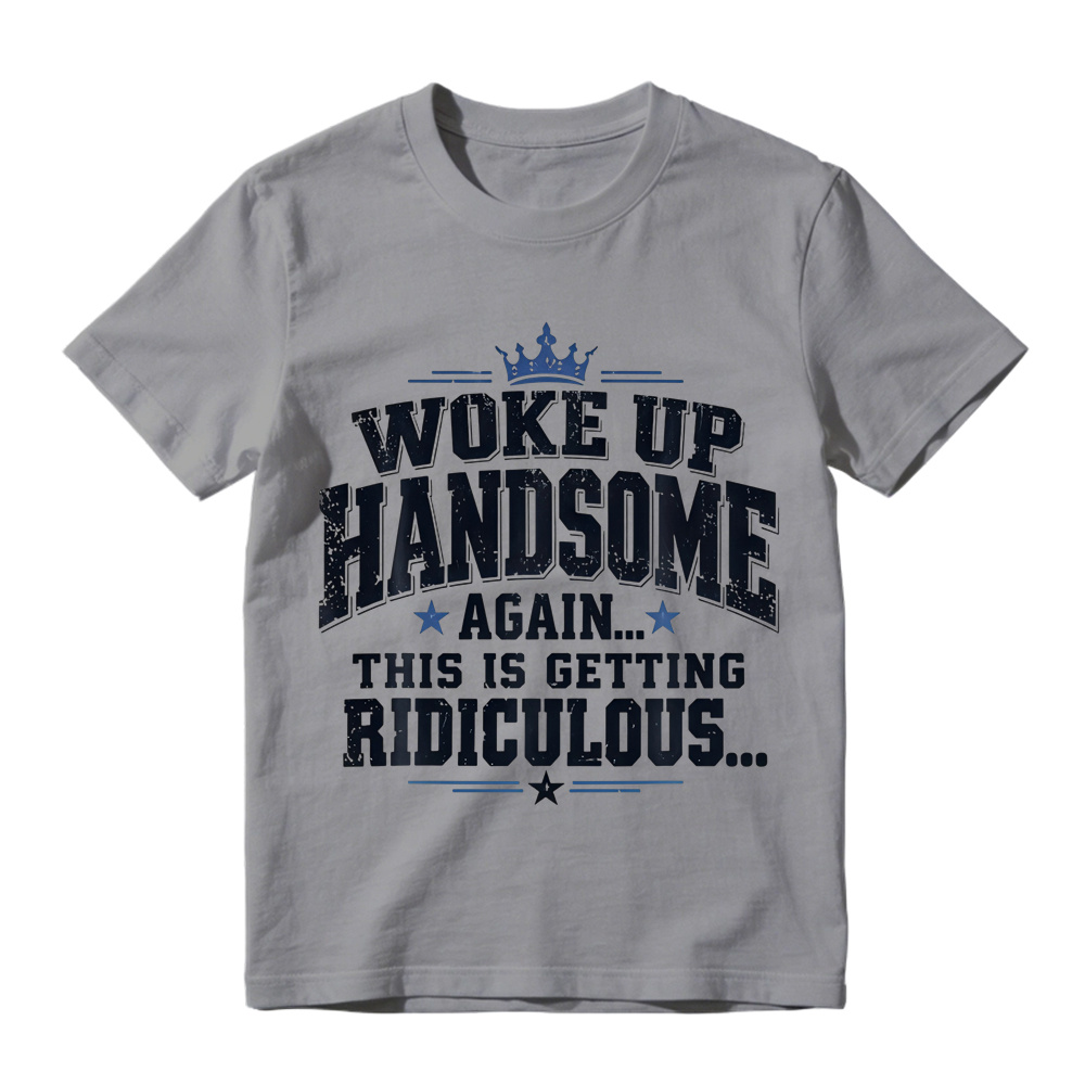 Woke Up Handsome Again This Is Getting Ridiculous Arched Crown Star Distressed Graphic Tee