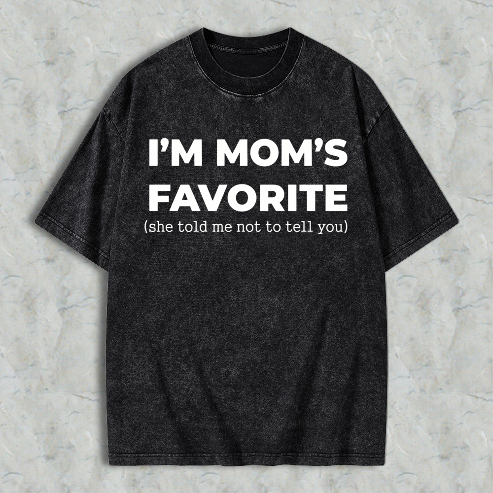 Im Moms Favorite She Told Me Not To Tell You Washed T-shirt Funny Family Gift For Kids And Teens Humorous Mother Day Present